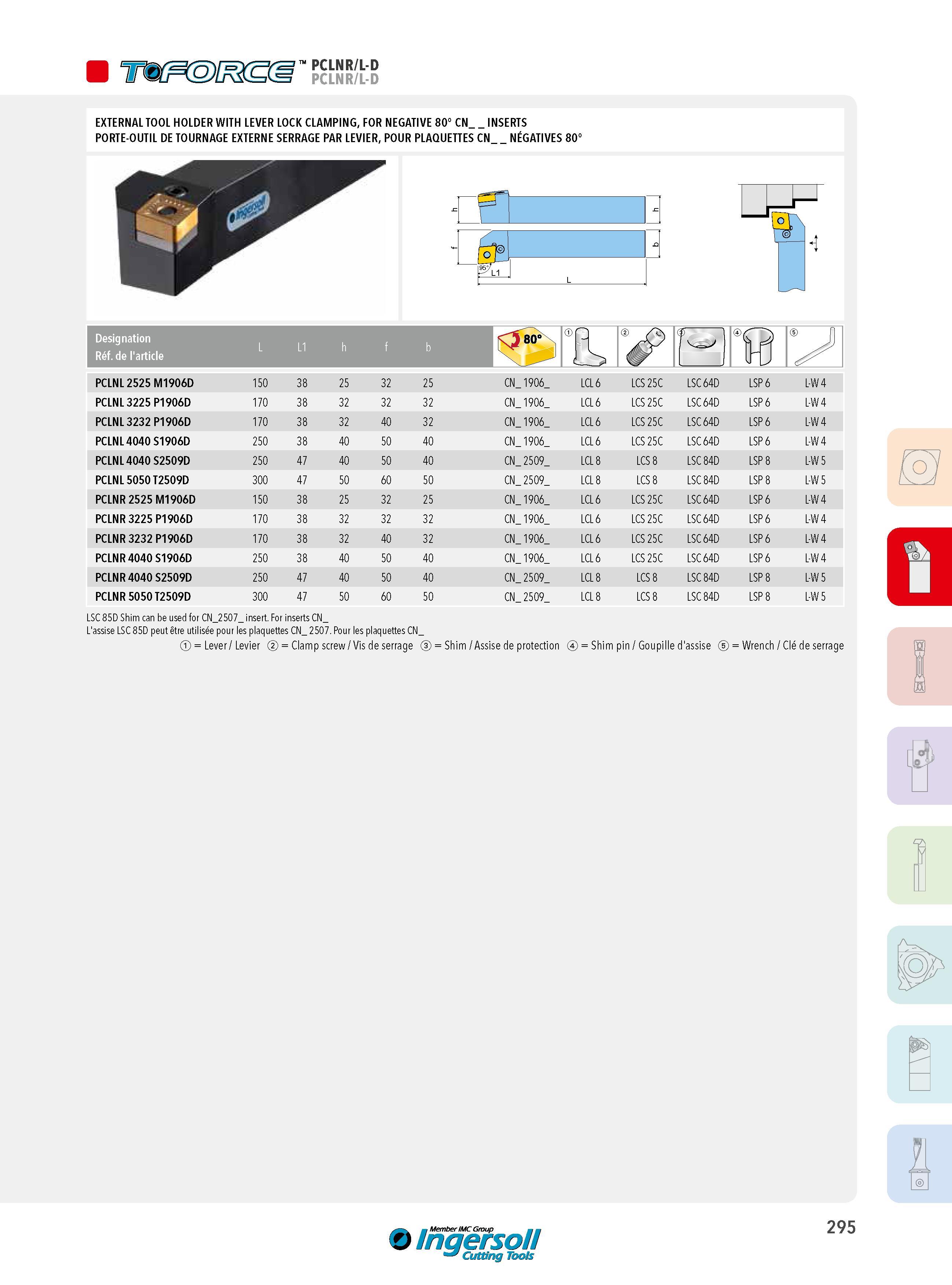 295 EXTERNAL TOOL HOLDER WITH LEVER LOCK CLAMPING FOR NEGATIVE 80° CN_ INSERTS PORTE-OUTIL DE TOURNAGE EXTERNE SERRAGE PAR LEVIER POUR PLAQUETTES CN NÉGATIV Каталог INGERSOLL 2015 Металлорежущий токарный инструмент Резцы Державки Сменные режущие многогранные пластины для точения на станках Стр. 295 ENG FRA