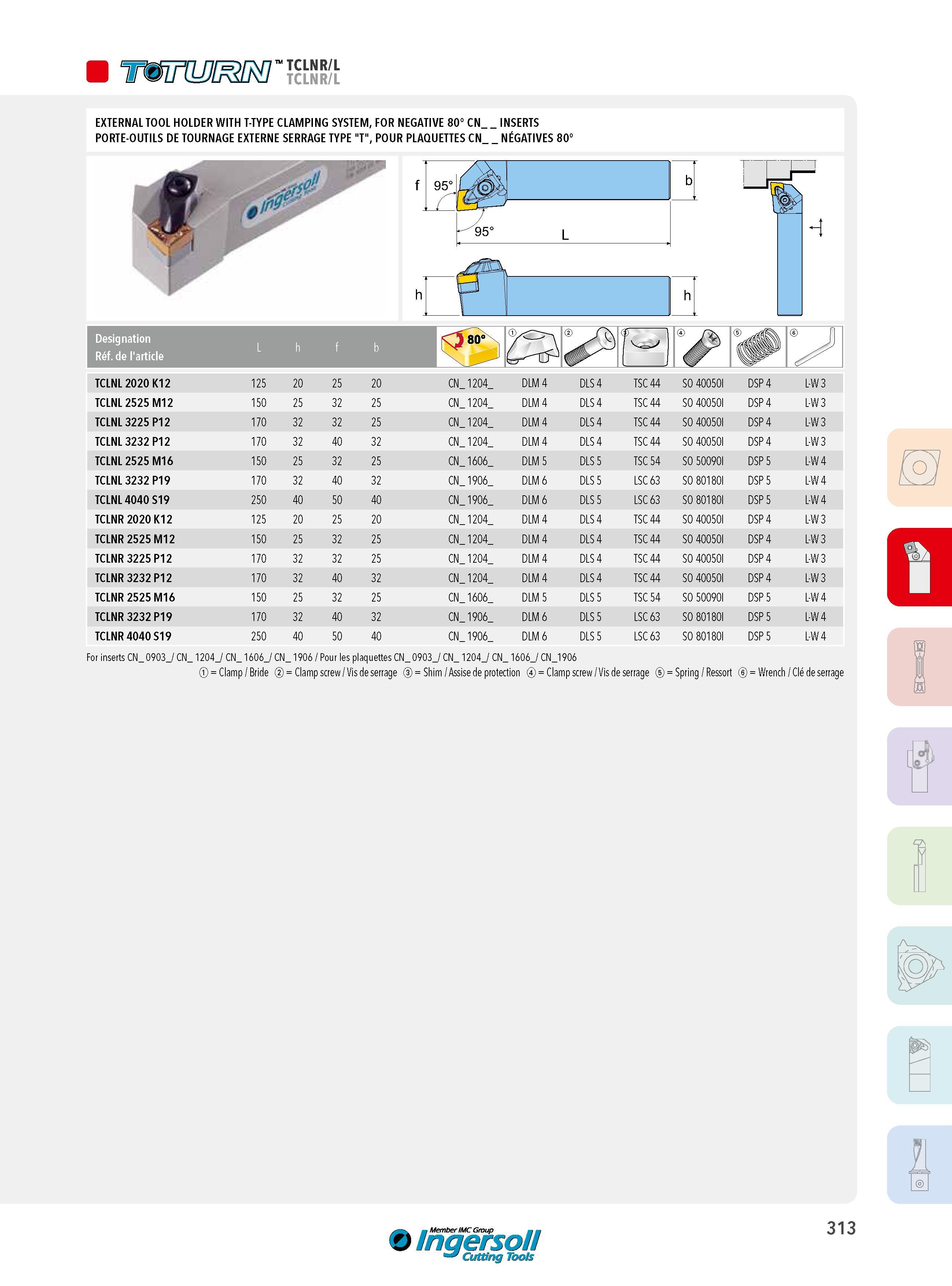 313 W TCLNR/L EXTERNAL TOOL HOLDER WITH T-TYPE CLAMPING SYSTEM, FOR NEGATIVE 80° CN INSERTS PORTE-OUTILS DE TOURNAGE EXTERNE SERRAGE TYPE T , POUR PLAQUETTE Каталог INGERSOLL 2015 Металлорежущий токарный инструмент Резцы Державки Сменные режущие многогранные пластины для точения на станках Стр. 313 ENG FRA