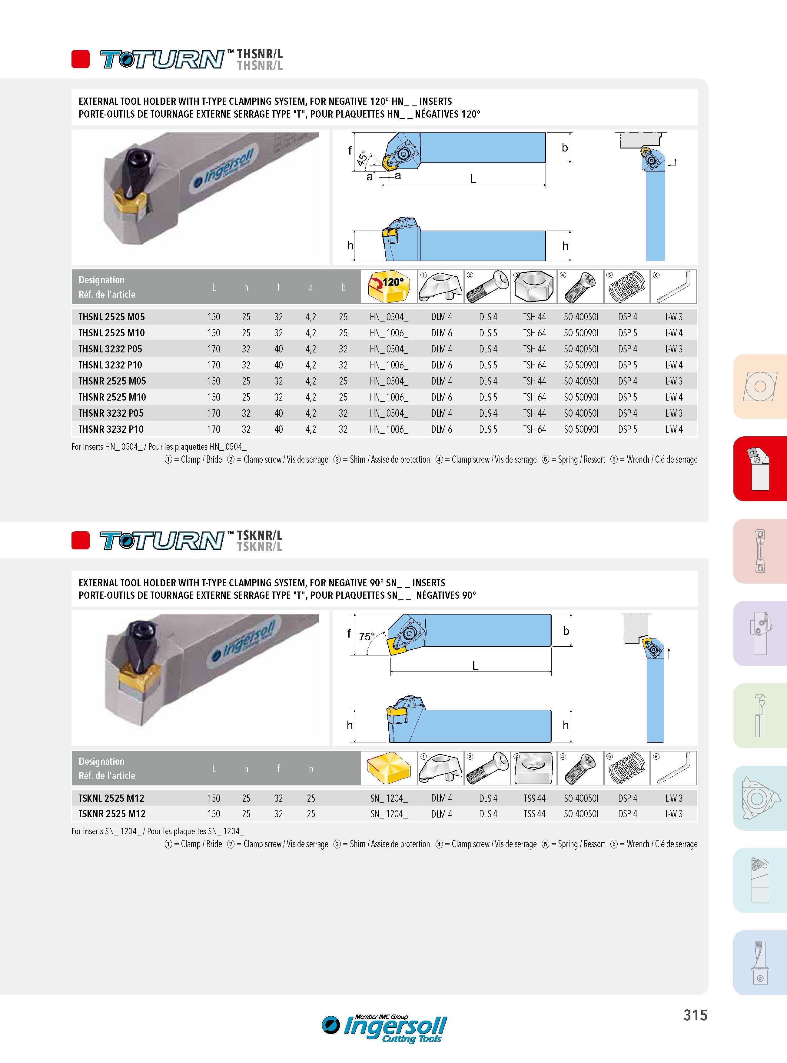 315 THSNR/L THSNR/L EXTERNAL TOOL HOLDER WITH T-TYPE CLAMPING SYSTEM, FOR NEGATIVE 120° HN INSERTS PORTE-OUTILS DE TOURNAGE EXTERNE SERRAGE TYPE T , POUR PL Каталог INGERSOLL 2015 Металлорежущий токарный инструмент Резцы Державки Сменные режущие многогранные пластины для точения на станках Стр. 315 ENG FRA