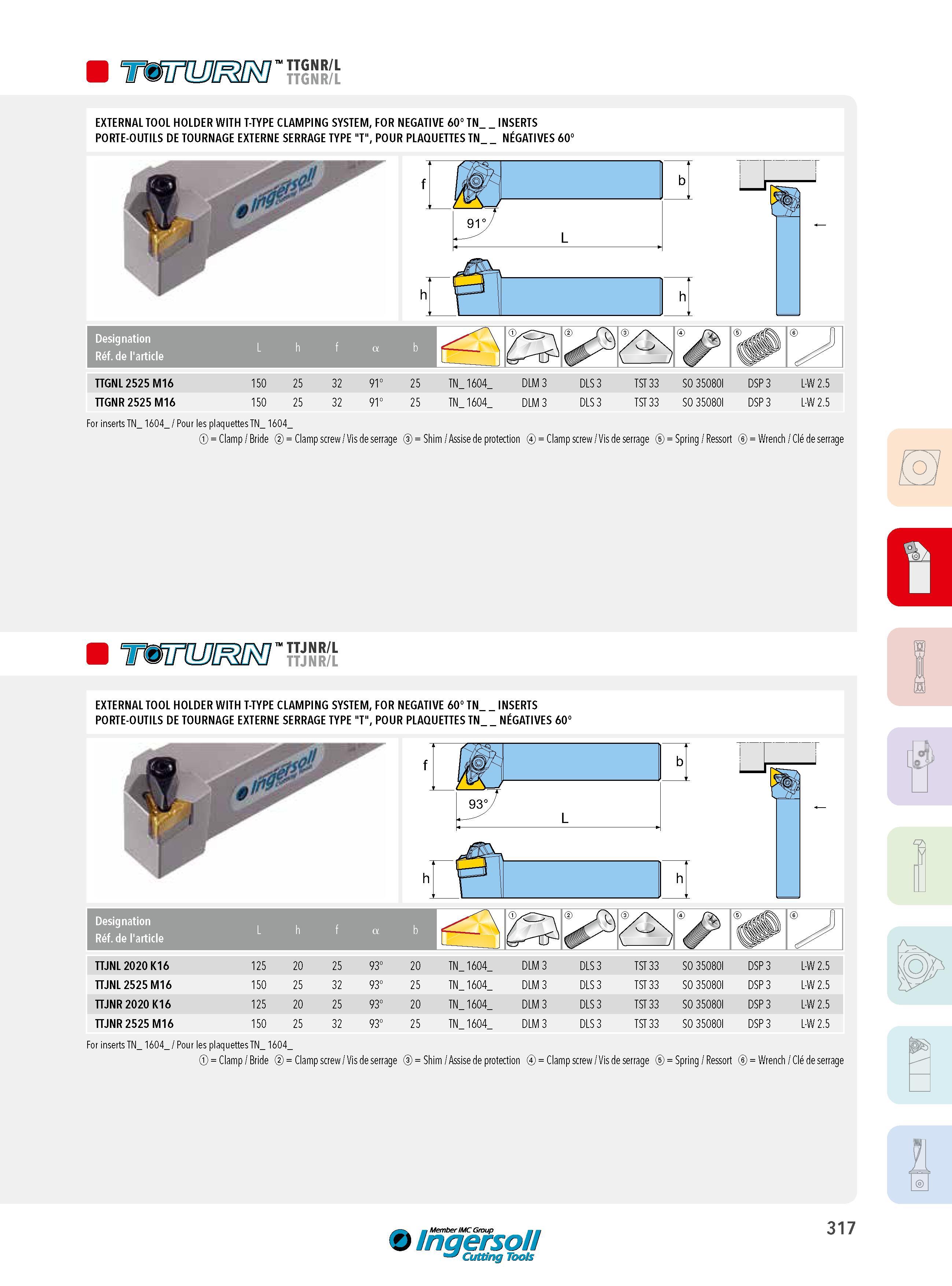 317 W TTGNR/L EXTERNAL TOOL HOLDER WITH T-TYPE CLAMPING SYSTEM, FOR NEGATIVE 60° TN_ INSERTS PORTE-OUTILS DE TOURNAGE EXTERNE SERRAGE TYPE T , POUR PLAQUETT Каталог INGERSOLL 2015 Металлорежущий токарный инструмент Резцы Державки Сменные режущие многогранные пластины для точения на станках Стр. 317 ENG FRA
