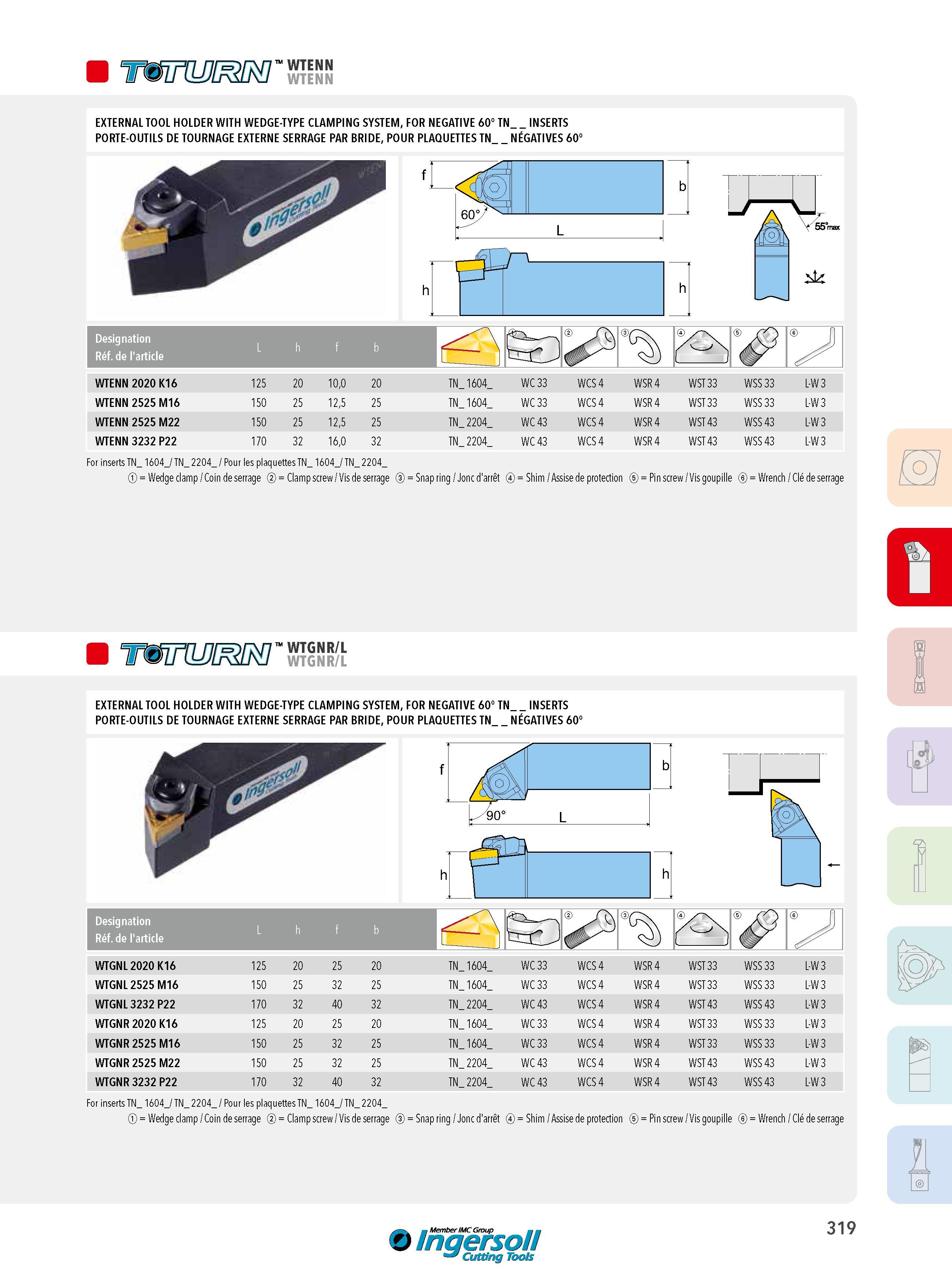 319 WTENN WTENN EXTERNAL TOOL HOLDER WITH WEDGE-TYPE CLAMPING SYSTEM, FOR NEGATIVE 60° TN INSERTS PORTE-OUTILS DE TOURNAGE EXTERNE SERRAGE PAR BRIDE, POUR P Каталог INGERSOLL 2015 Металлорежущий токарный инструмент Резцы Державки Сменные режущие многогранные пластины для точения на станках Стр. 319 ENG FRA