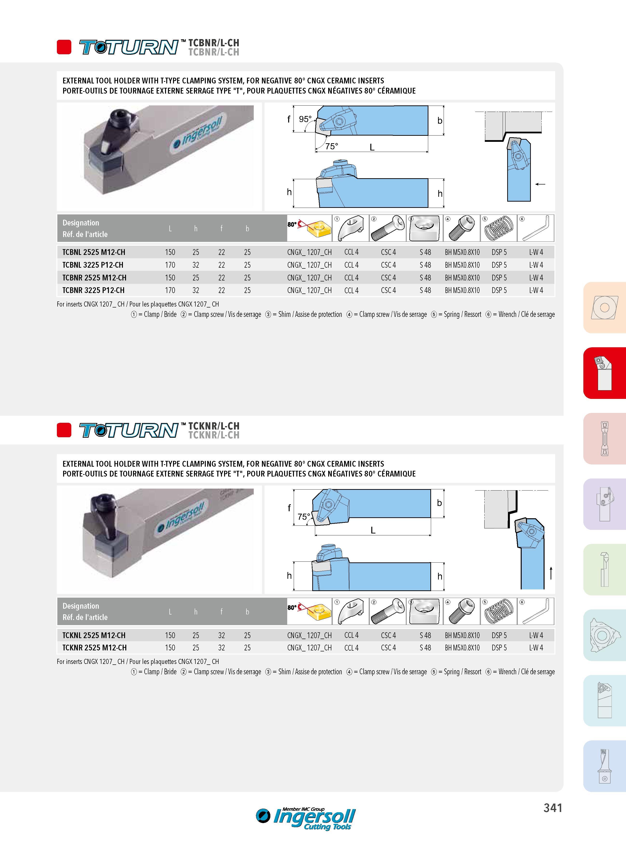 341 TCBNR/L-CH TCBNR/L-CH EXTERNAL TOOL HOLDER WITH T-TYPE CLAMPING SYSTEM, FOR NEGATIVE 80° CNGX CERAMIC INSERTS PORTE-OUTILS DE TOURNAGE EXTERNE SERRAGE T Каталог INGERSOLL 2015 Металлорежущий токарный инструмент Резцы Державки Сменные режущие многогранные пластины для точения на станках Стр. 341 ENG FRA
