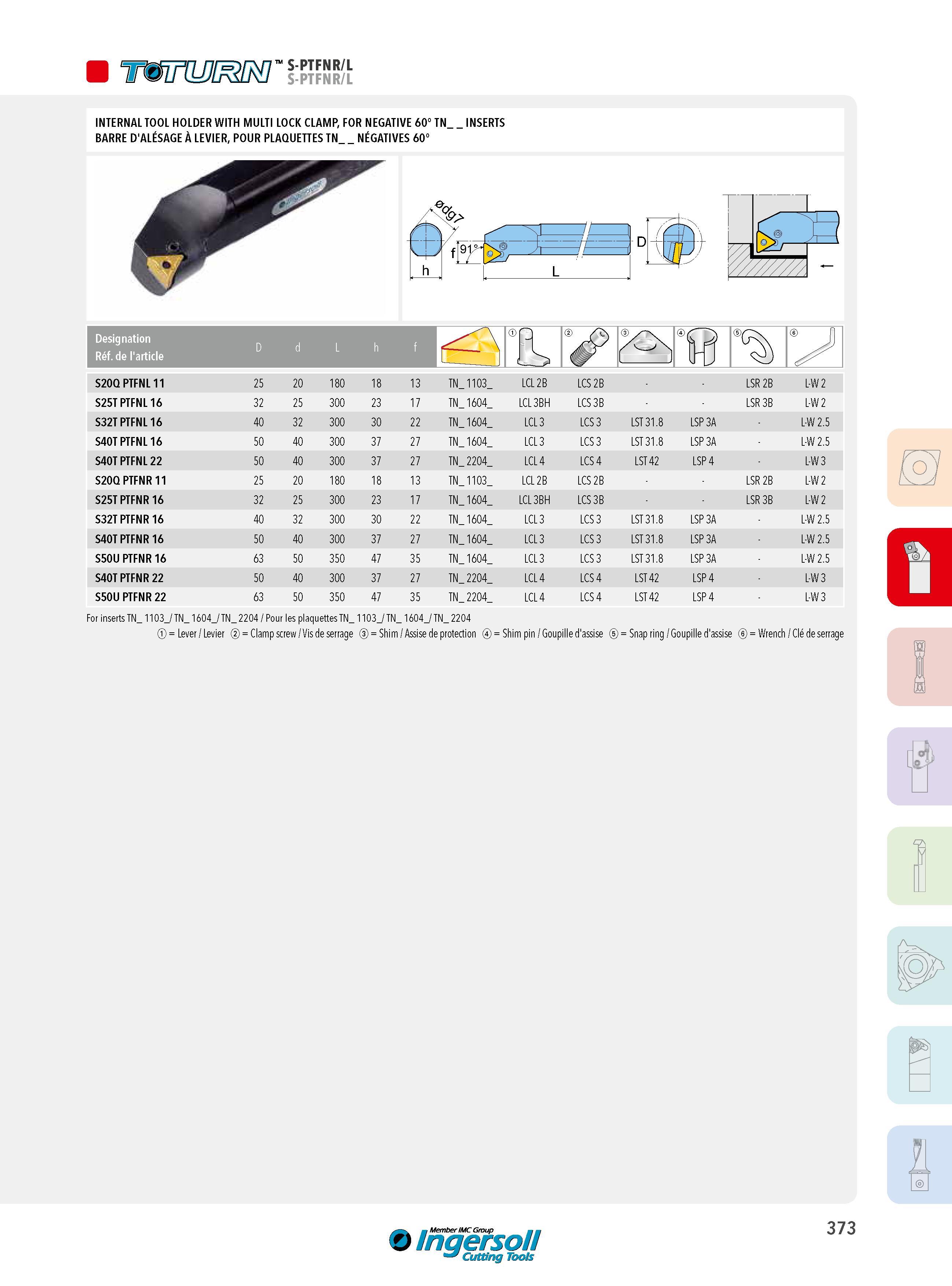 373 W S-PTFNR/L INTERNAL TOOL HOLDER WITH MULTI LOCK CLAMP, FOR NEGATIVE 60° TN_ BARRE D'ALÉSAGE À LEVIER, POUR PLAQUETTES TN NÉGATIVES 60° INSERTS Designat Каталог INGERSOLL 2015 Металлорежущий токарный инструмент Резцы Державки Сменные режущие многогранные пластины для точения на станках Стр. 373 ENG FRA