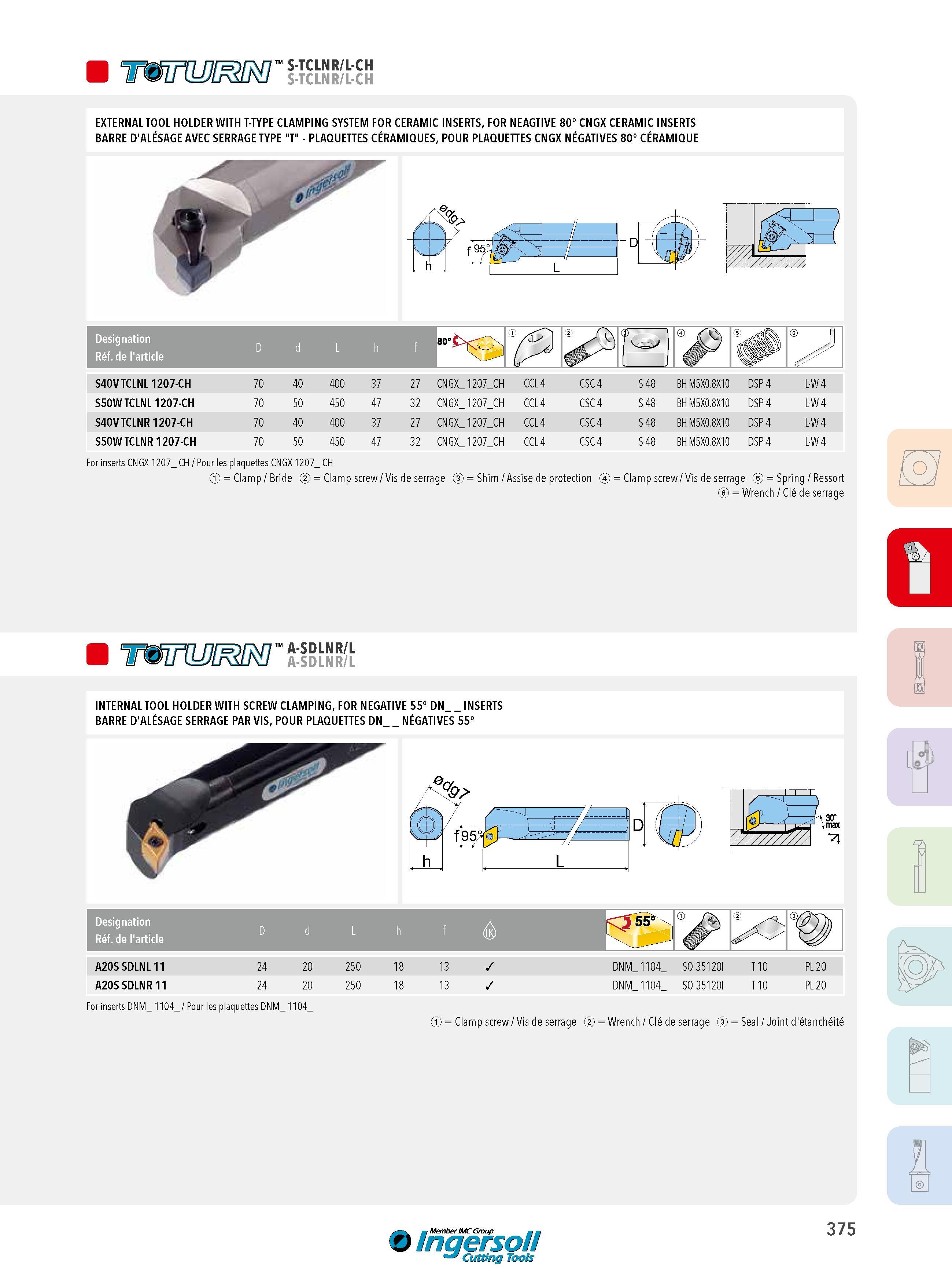375 S-TCLNR/L-CH S-TCLNR/L-CH EXTERNAL TOOL HOLDER WITH T-TYPE CLAMPING SYSTEM FOR CERAMIC INSERTS, FOR NEAGTIVE 80° CNGX CERAMIC INSERTS BARRE D'ALÉSAGE AV Каталог INGERSOLL 2015 Металлорежущий токарный инструмент Резцы Державки Сменные режущие многогранные пластины для точения на станках Стр. 375 ENG FRA