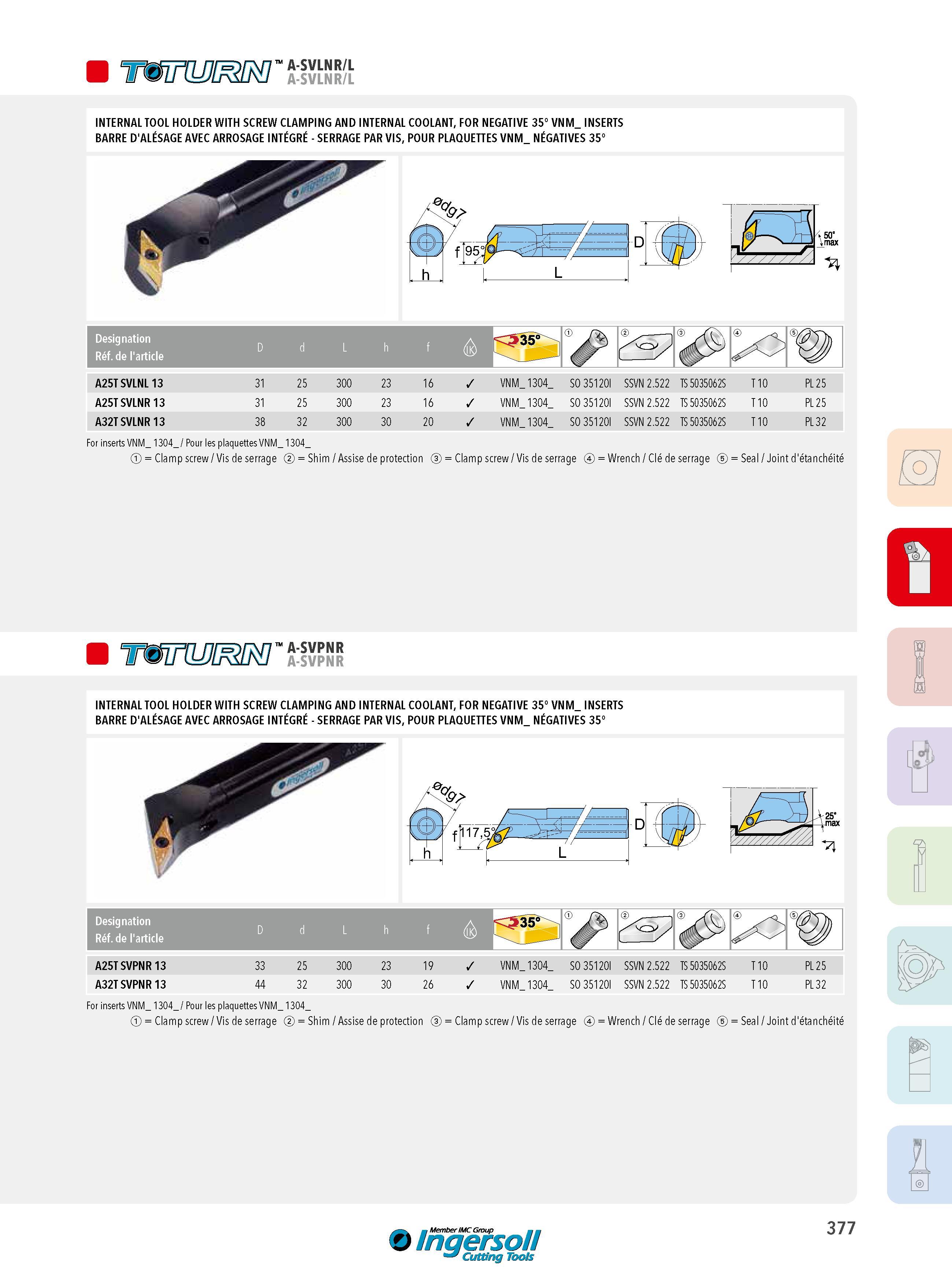 377 W A-SVLNR/L INTERNAL TOOL HOLDER WITH SCREW CLAMPING AND INTERNAL COOLANT, FOR NEGATIVE 35° VNM_ INSERTS BARRE D'ALÉSAGE AVEC ARROSAGE INTÉGRÉ - SERRAGE Каталог INGERSOLL 2015 Металлорежущий токарный инструмент Резцы Державки Сменные режущие многогранные пластины для точения на станках Стр. 377 ENG FRA