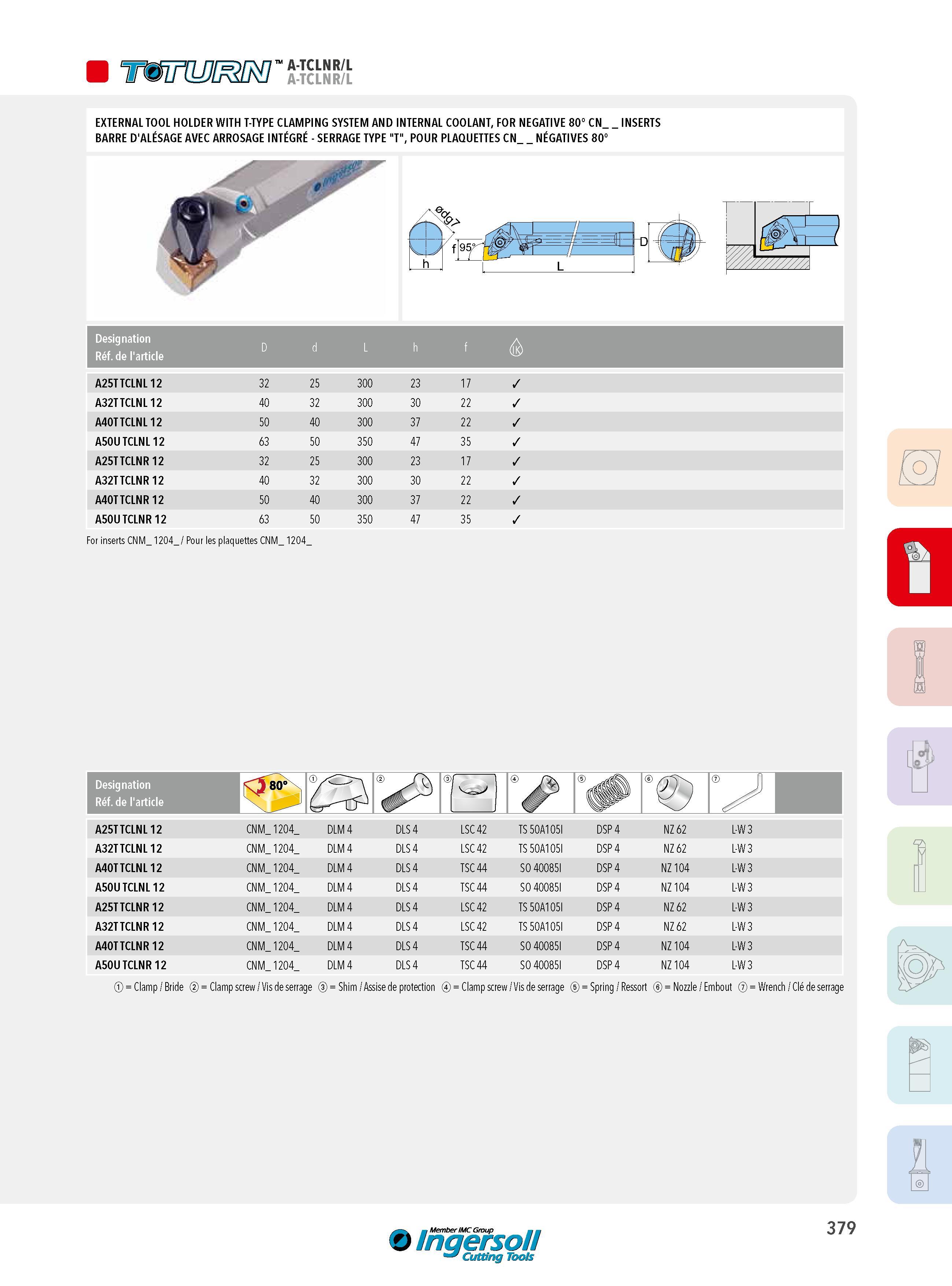 379 W a-tclnr/l EXTERNAL TOOL HOLDER WITH T-TYPE CLAMPING SYSTEM AND INTERNAL COOLANT, FOR NEGATIVE 80° CN_ INSERTS BARRE D'ALÉSAGE AVEC ARROSAGE INTÉGRÉ - Каталог INGERSOLL 2015 Металлорежущий токарный инструмент Резцы Державки Сменные режущие многогранные пластины для точения на станках Стр. 379 ENG FRA