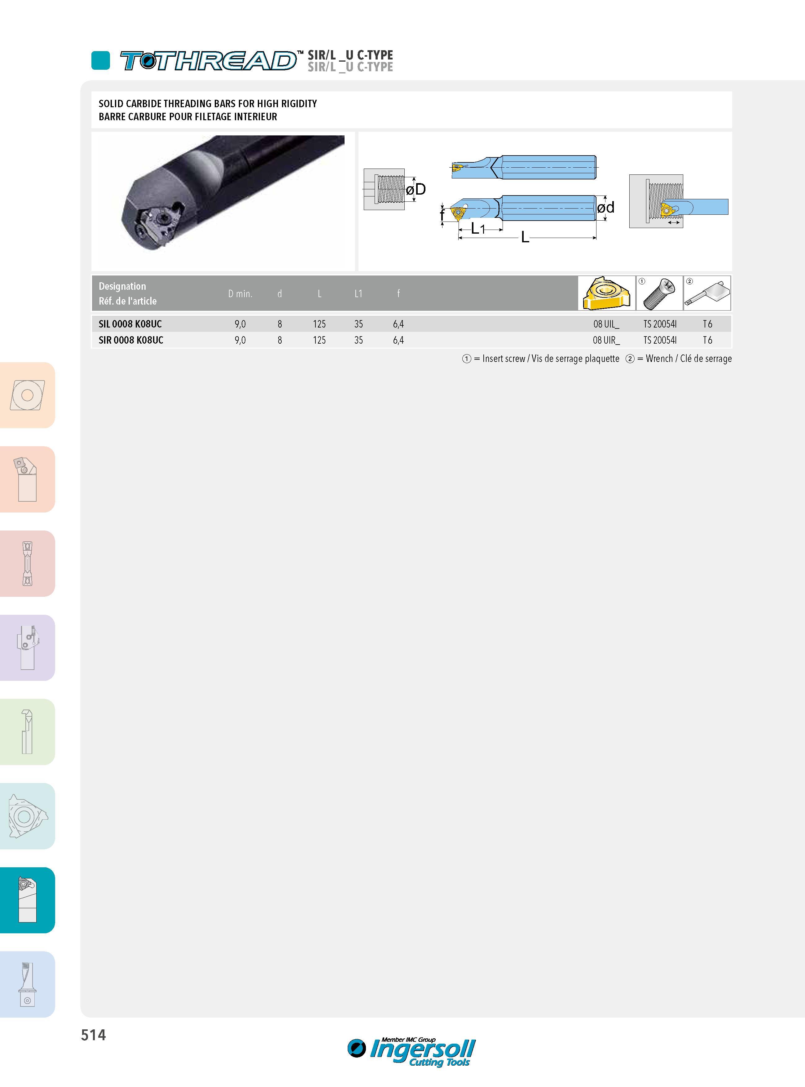 514 Tmvœ iB)' sk -s c-type SOLID CARBIDE THREADING BARS FOR HIGH RIGIDITY BARRE CARBURE POUR FILETAGE INTERIEUR SIL 0008 K08UC 9,0 8 125 35 6,4 08 UIL_ TS 2 Каталог INGERSOLL 2015 Металлорежущий токарный инструмент Резцы Державки Сменные режущие многогранные пластины для точения на станках Стр. 514 ENG FRA