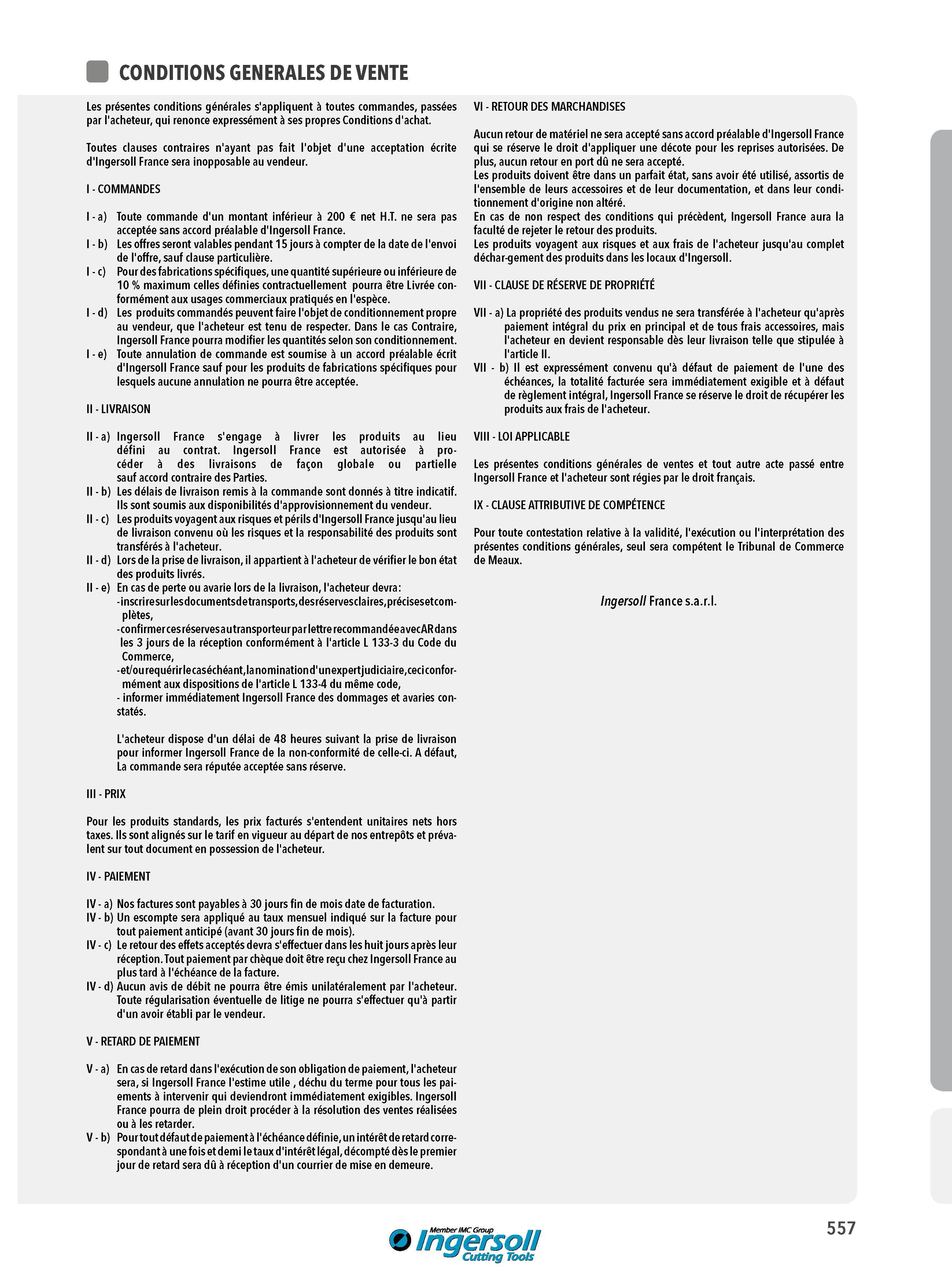 557 CONDITIONS GENERALES DE VENTE Les présentes conditions générales s'appliquent à toutes commandes, passées par l'acheteur, qui renonce expressément à ses Каталог INGERSOLL 2015 Металлорежущий токарный инструмент Резцы Державки Сменные режущие многогранные пластины для точения на станках Стр. 557 ENG FRA