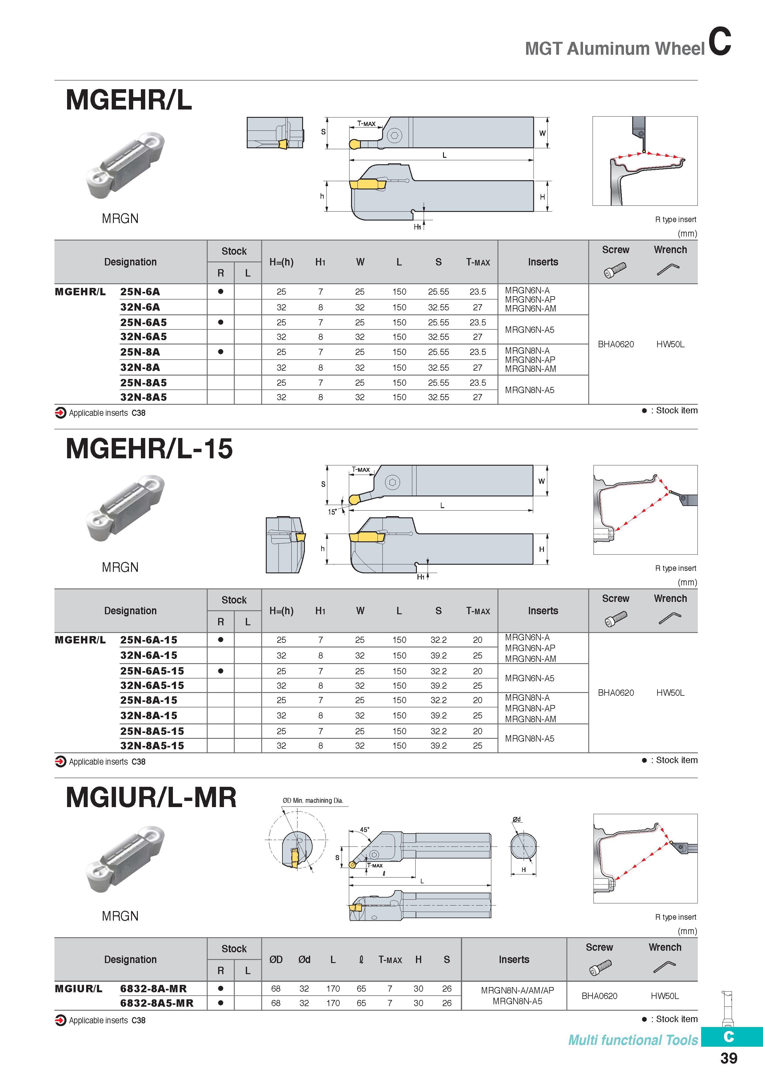298 MGT Aluminum Wheel MGEHR/L MRGN (mm) Designation Stock H=(h) Hi W L S T-max Inserts Screw Wrench R L A MGEHR/L 25N-6A 25 7 25 150 25 55 23 5 MRGN6N-A MRGN6 Каталог KORLOY 2016 Металлорежущий инструмент для точения фрезерования сверления и инструментальная станочная оснастка для металлообрабатывающих станков Стр. C39