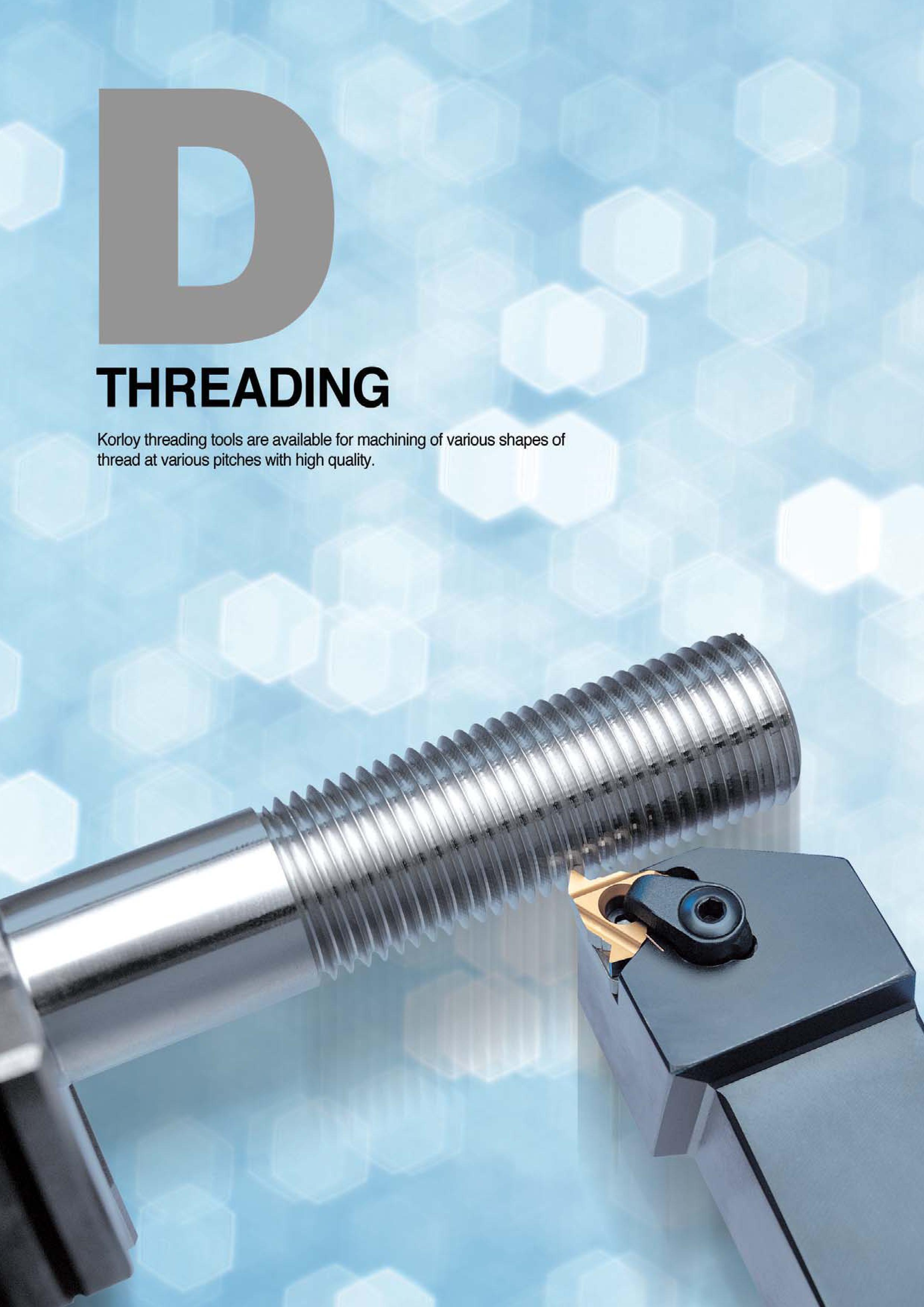 325 THREADING Korloy threading tools are available for machining of various shapes of thread at various pitches with high quality Каталог KORLOY 2016 Металлорежущий инструмент для точения фрезерования сверления и инструментальная станочная оснастка для металлообрабатывающих станков Стр. 