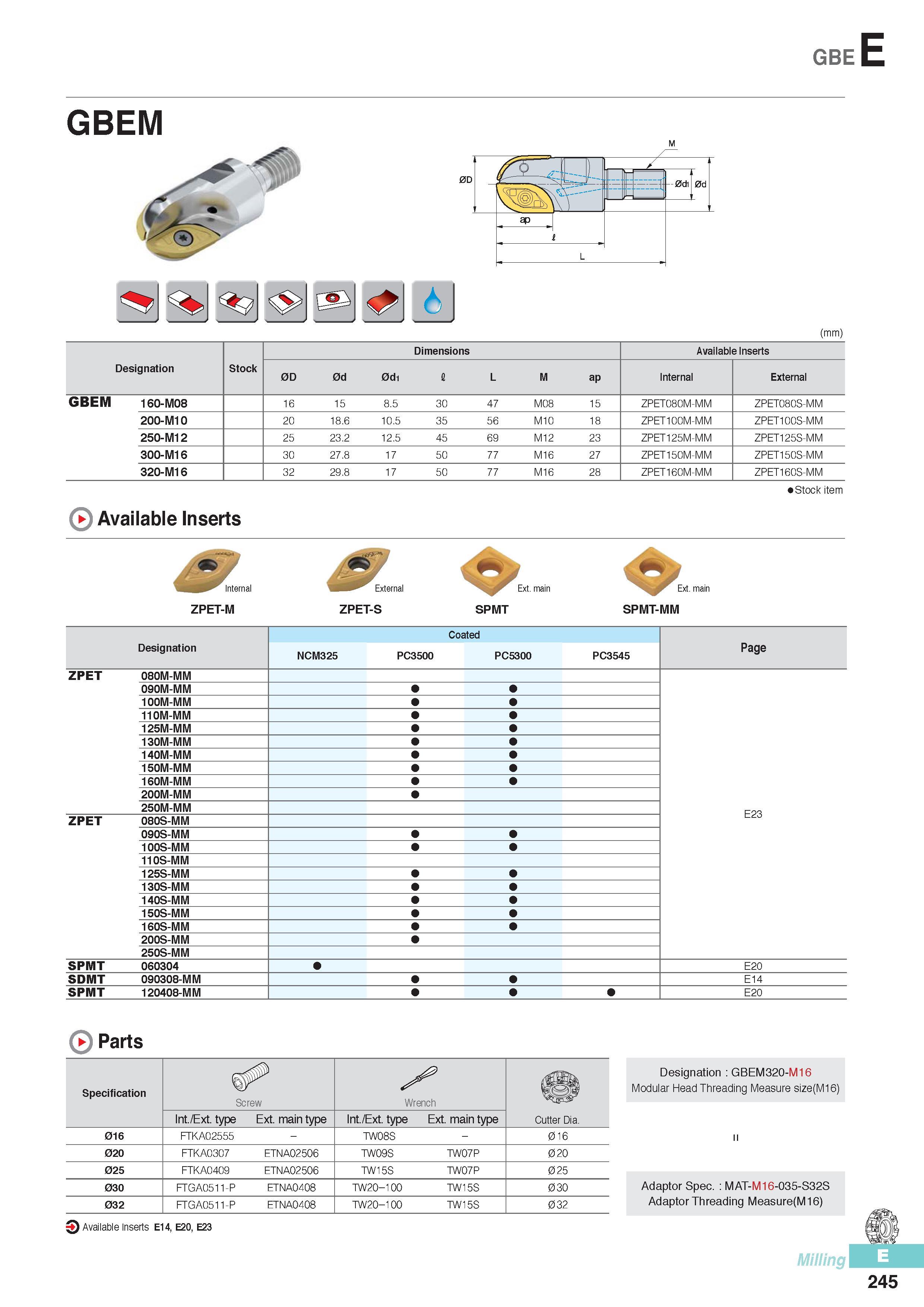 632 gbeE GBEM (mm) Designation Stock Dimensions Available Inserts 0D 0d 0d1 I L M ap Internal External GBEM 160-M08 16 15 8 5 30 47 M08 15 ZPET080M-MM ZPET080S Каталог KORLOY 2016 Металлорежущий инструмент для точения фрезерования сверления и инструментальная станочная оснастка для металлообрабатывающих станков Стр. E245
