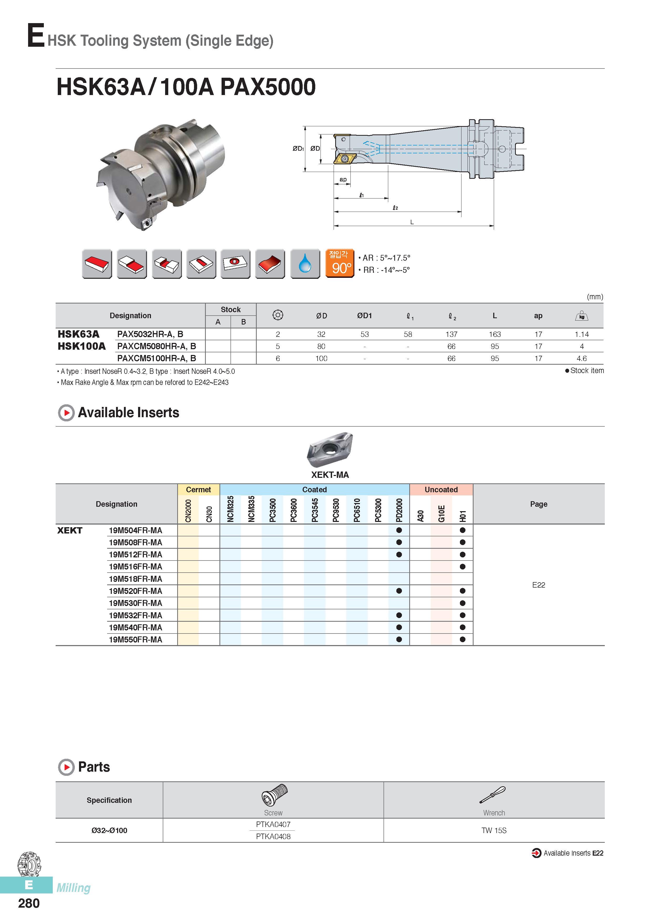 667 HSK Tooling System (Single Edge) HSK63A/ 100A PAX5000 AR:5° 17 5° RR -14° 5° (mm) Designation Stock 0D 0D1 i I 2 L ap L+\ A B HSK63A PAX5032HR-A, B 2 32 53 Каталог KORLOY 2016 Металлорежущий инструмент для точения фрезерования сверления и инструментальная станочная оснастка для металлообрабатывающих станков Стр. E280