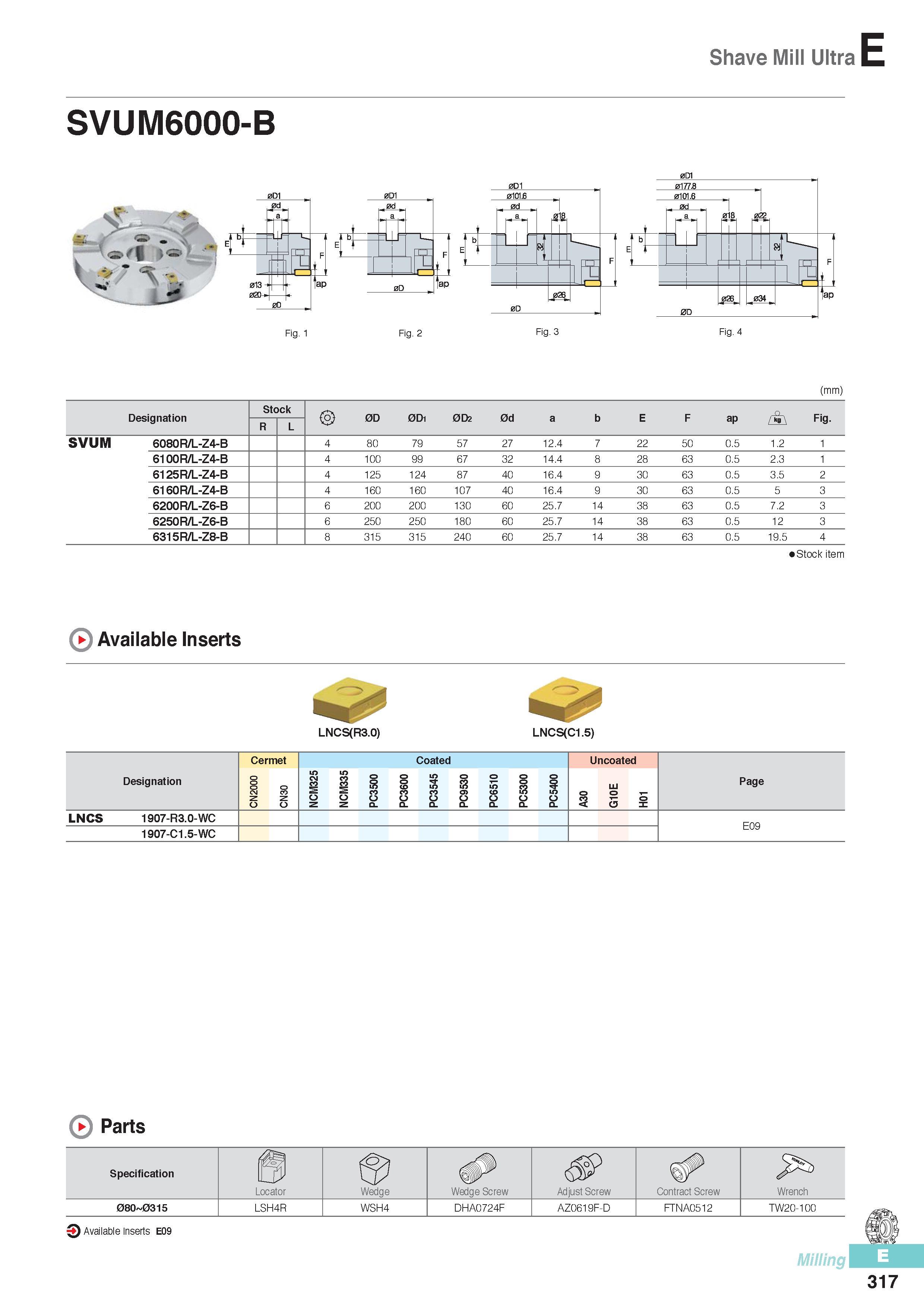 704 Shave Mill Ultra E SVUM6000-B <S5> s ><( > > U 0da a , i \ 013 - 020- - jap ,0d TT h I i U F J it; it i 0D 0d ,, s 0d JT a Fig 1 Fig 2 Fig 3 Fig 4 (mm) Des Каталог KORLOY 2016 Металлорежущий инструмент для точения фрезерования сверления и инструментальная станочная оснастка для металлообрабатывающих станков Стр. E317