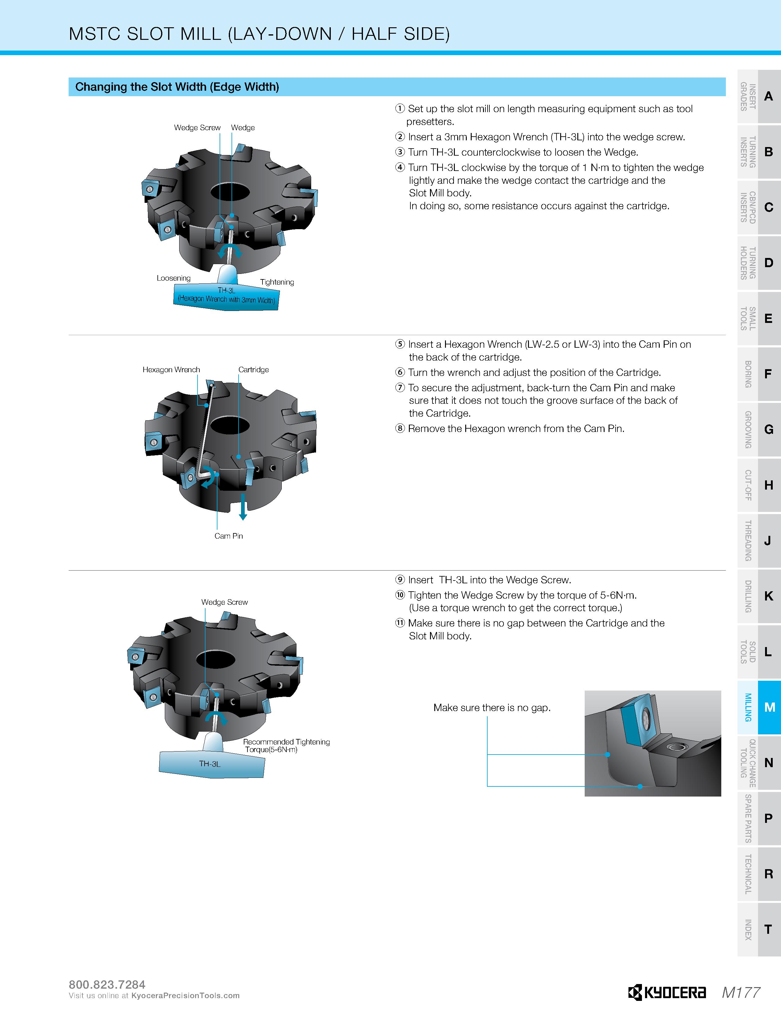 1147 MSTC SLOT MILL (LAY-DOWN / HALF SIDE) Changing the Slot Width (Edge Width) A B C Wedge Screw Wedge Set up the slot mill on length measuring equip Каталог KYOCERA 2019 Инструмент для металлообработки Сверла по металлу для станков из твердого сплава Токарные державки со сменными пластинами Корпусные фрезы с СМП Запасные части Стр. M177
