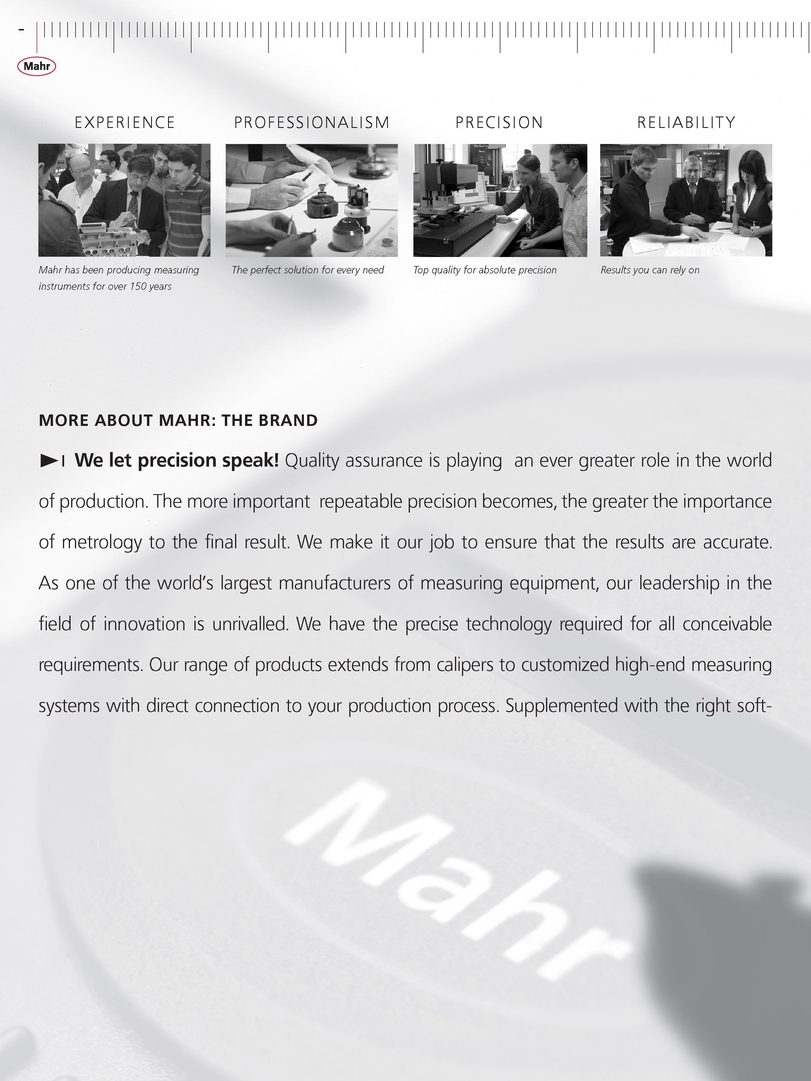6 EXPERIENCE PROFESSIONALISM PRECISION RELIABILITY Mahr has been producing measuring The perfect solution for every need Top quality for absolute Каталог MAHR 2014 Измерительные инструменты приборы и оборудование для линейно-угловых измерений в машиностроении Стр.  ENG