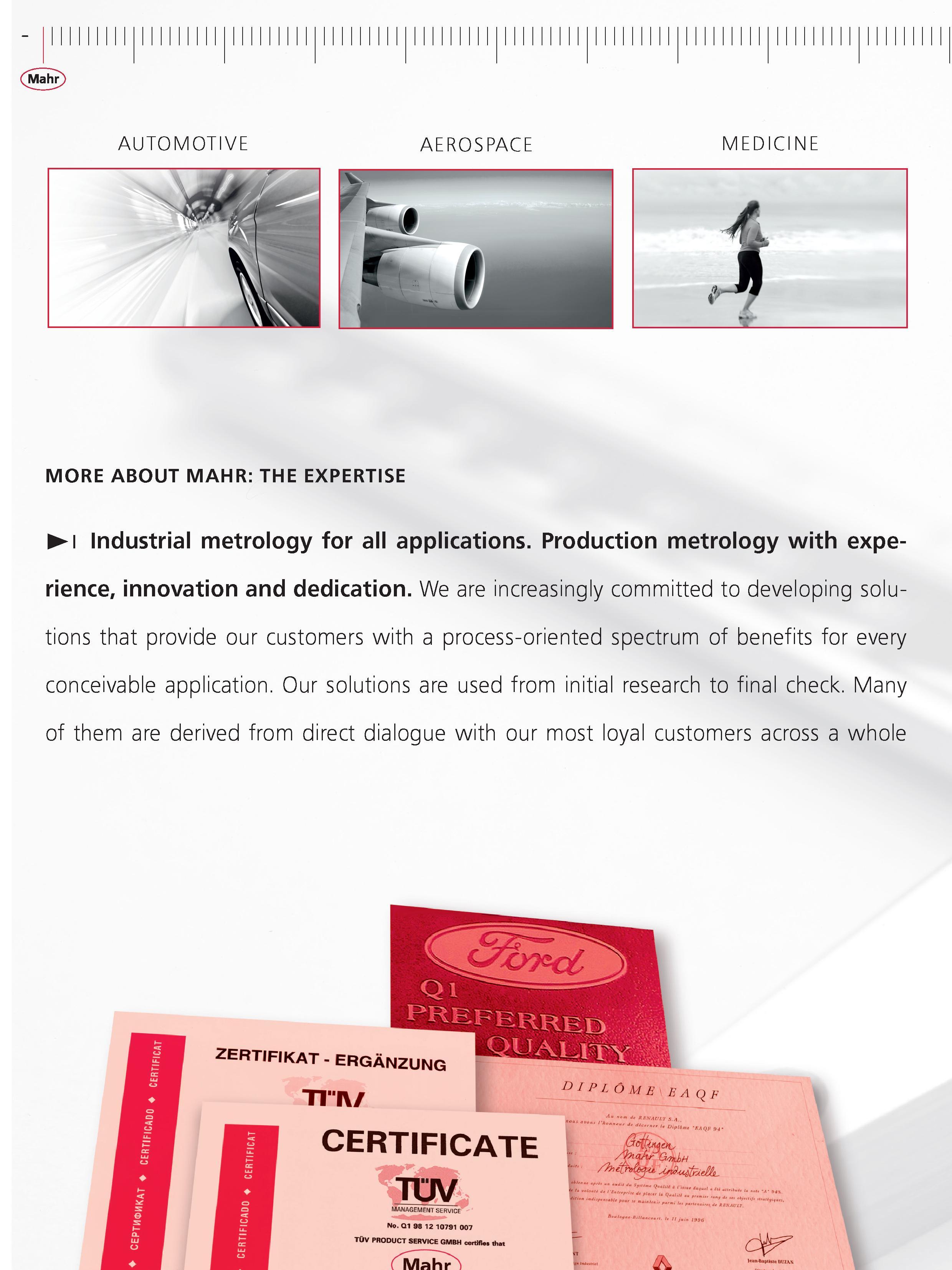 8 Mahr AUTOMOTIVE AEROSPACE MEDICINE MORE ABOUT MAHR THE EXPERTISE Industrial metrology for all applications Production metrology with experience Каталог MAHR 2014 Измерительные инструменты приборы и оборудование для линейно-угловых измерений в машиностроении Стр.  ENG