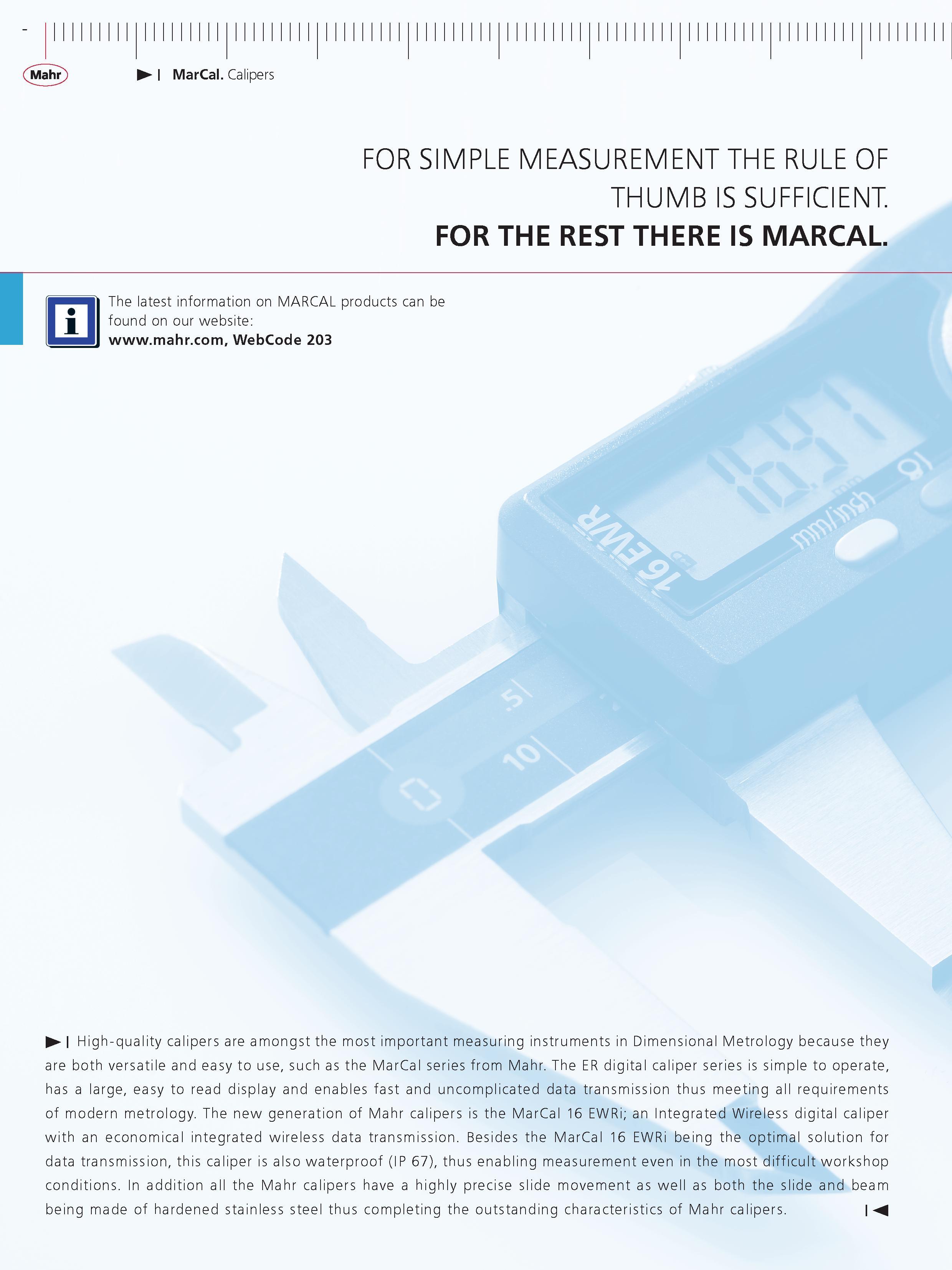26 MarCal Calipers FOR SIMPLE MEASUREMENT THE RULE OF THUMB IS SUFFICIENT FOR THE REST THERE IS MARCAL m The latest information on MARCAL products Каталог MAHR 2014 Измерительные инструменты приборы и оборудование для линейно-угловых измерений в машиностроении Стр.  ENG