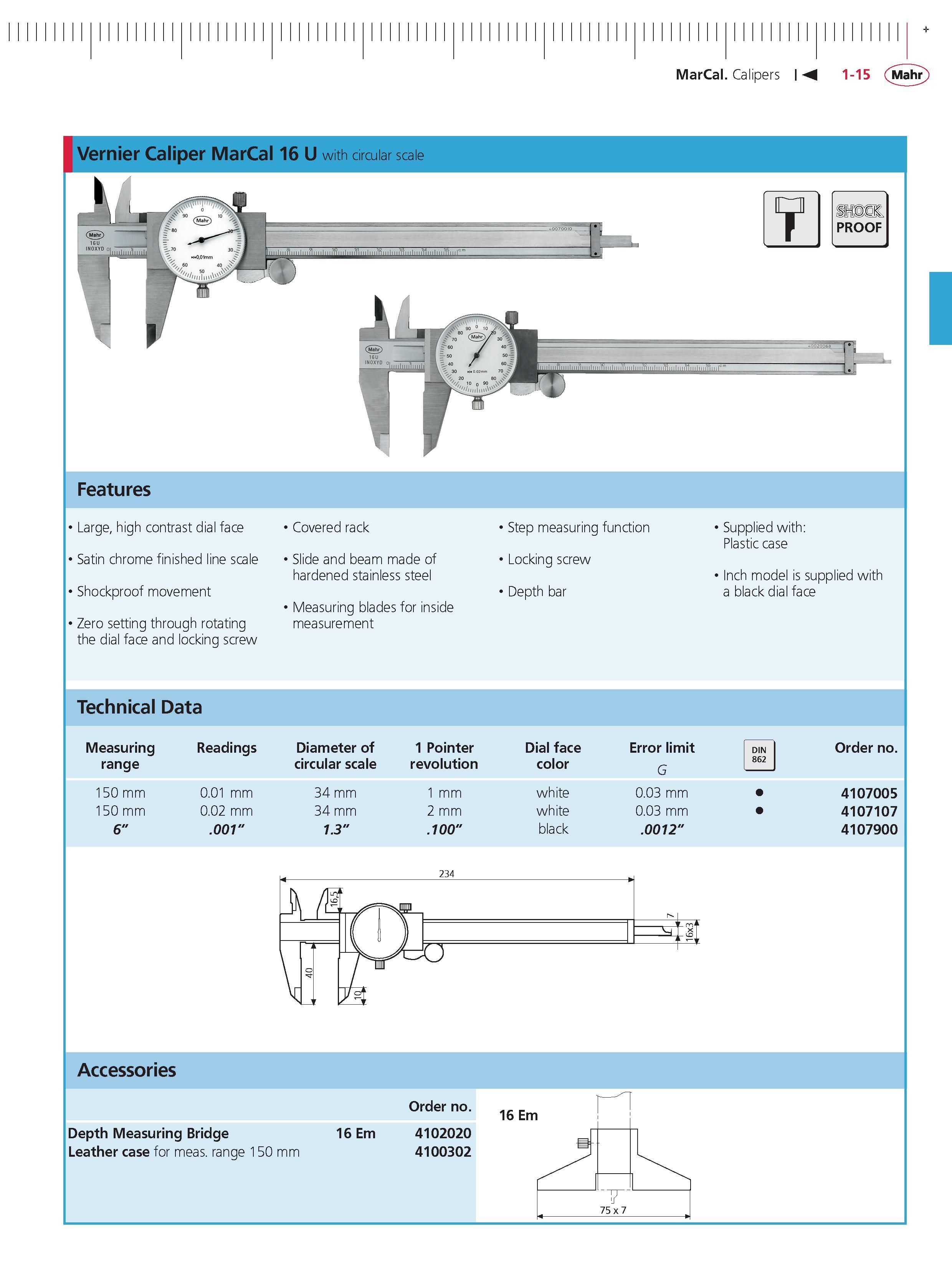41 MarCal Calipers M 1-15 Mahr + Vernier Caliper MarCal 16 U with circular scale a T PROOF Features Large high contrast dial face Satin chrome fin Каталог MAHR 2014 Измерительные инструменты приборы и оборудование для линейно-угловых измерений в машиностроении Стр. 1-15 ENG