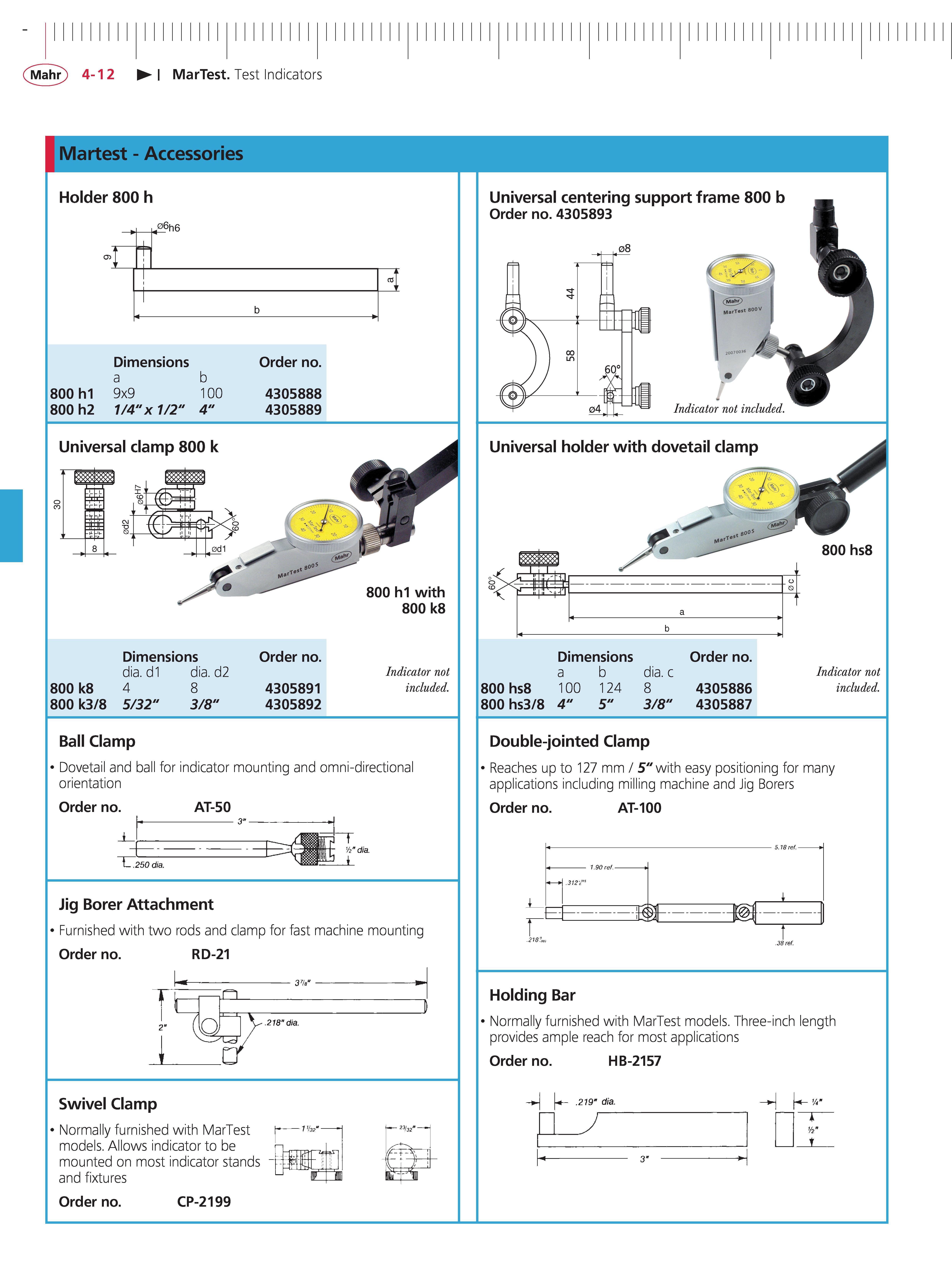 134 Mahr 4-12 MarTest Test Indicators Martest - Accessories Dimensions order no a b 800 h1 9x9 100 4305888 800 h2 1 4 x 1 2 4 4305889 Holder 800 h Каталог MAHR 2014 Измерительные инструменты приборы и оборудование для линейно-угловых измерений в машиностроении Стр. 4-12 ENG