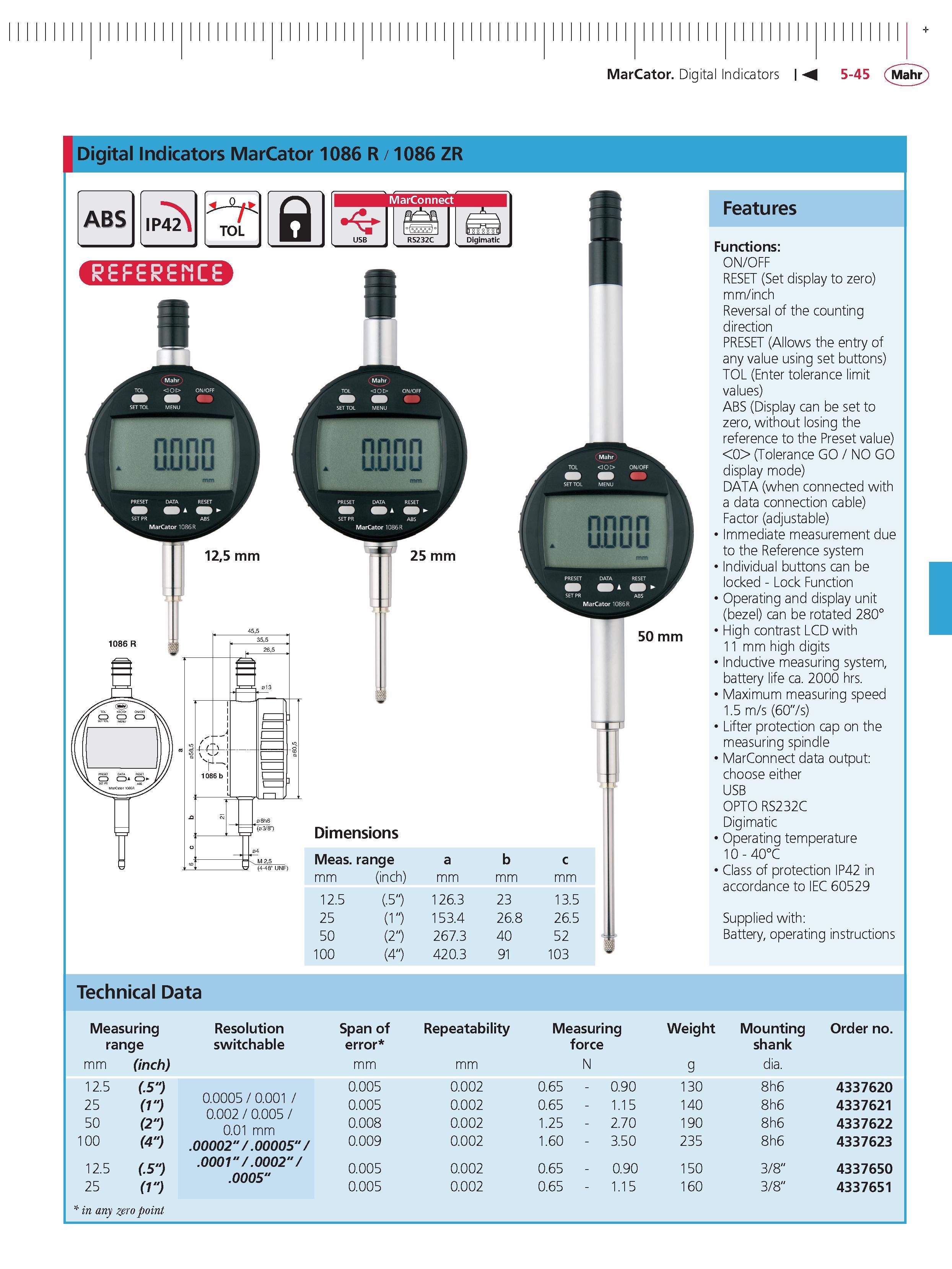 183 MarCator Digital Indicators 5-45 Mahr Digital Indicators MarCator 1086 R 1086 ZR Meas range a b c mm (inch) mm mm mm 12 5 ( 5 ) 126 3 23 13 5 2 Каталог MAHR 2014 Измерительные инструменты приборы и оборудование для линейно-угловых измерений в машиностроении Стр. 5-45 ENG