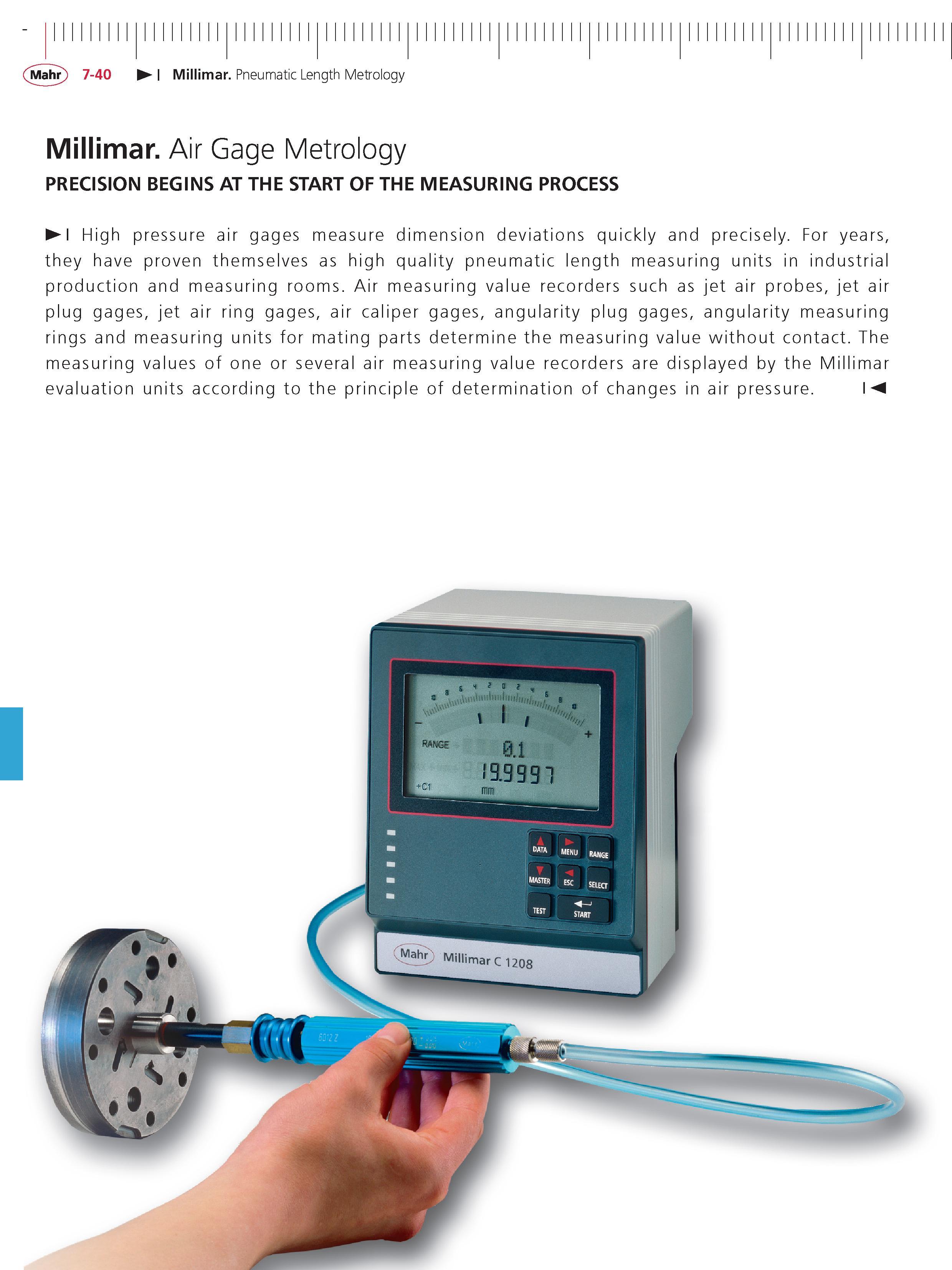 260 Mahr 7-40 Millimar Pneumatic Length Metrology Millimar Air Gage Metrology PRECISION BEGINS AT THE START OF THE MEASURING PROCESS High pressure Каталог MAHR 2014 Измерительные инструменты приборы и оборудование для линейно-угловых измерений в машиностроении Стр. 7-40 ENG