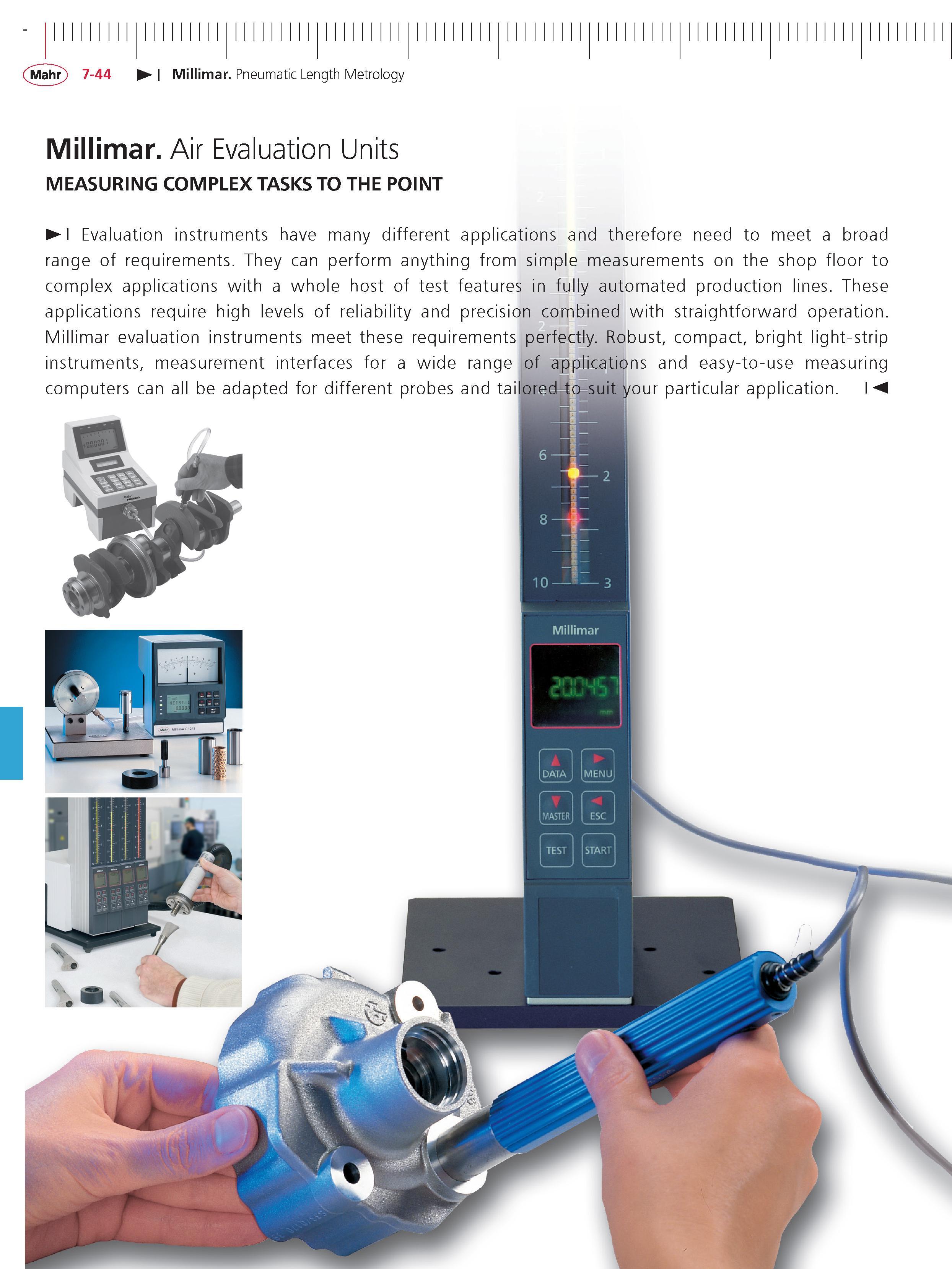264 Mahr 7-44 Millimar Pneumatic Length Metrology Millimar Air Evaluation Units MEASURING COMPLEX TASKS TO THE POINT Evaluation instruments have ma Каталог MAHR 2014 Измерительные инструменты приборы и оборудование для линейно-угловых измерений в машиностроении Стр. 7-44 ENG
