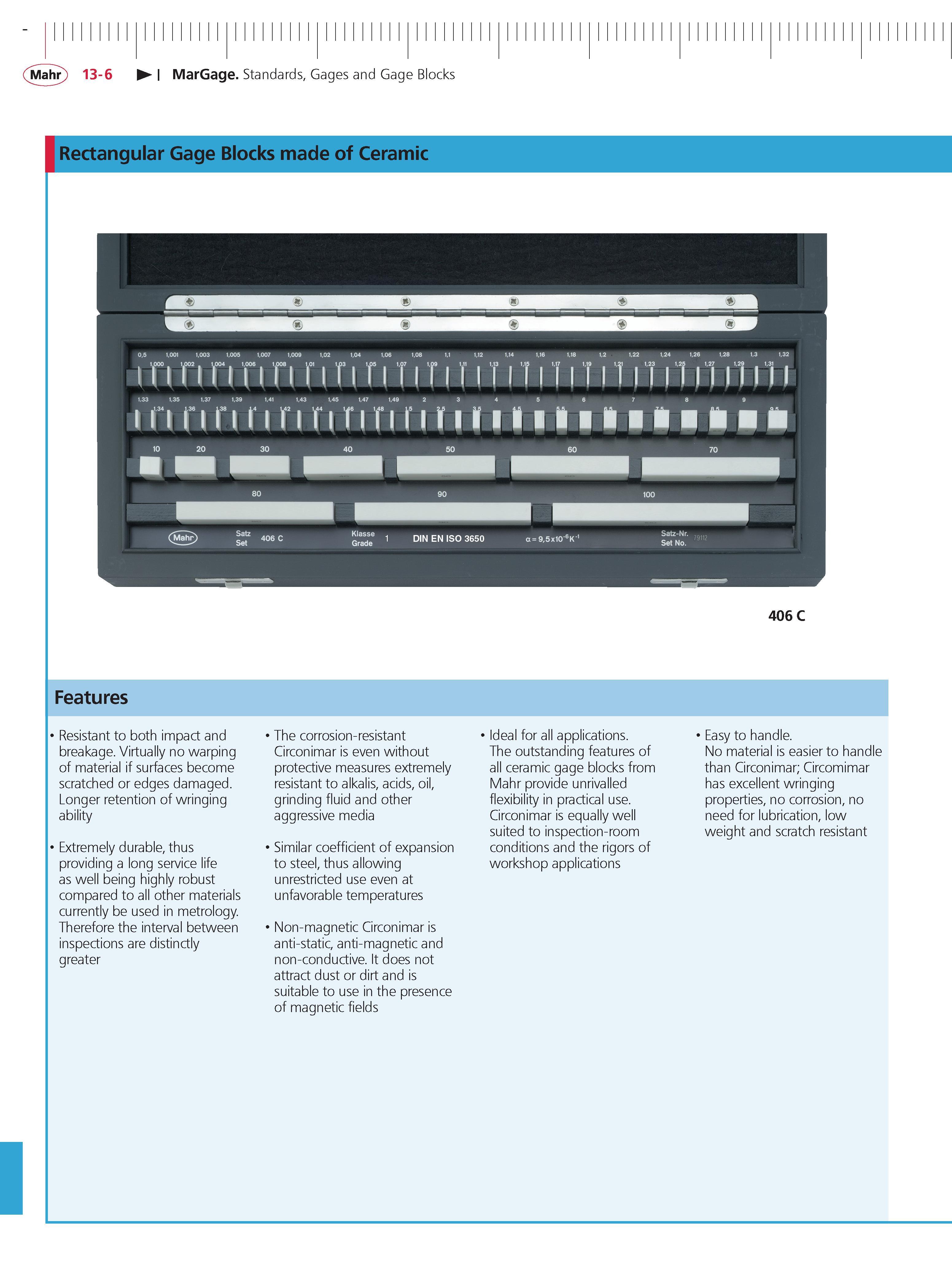 432 Mahr 13-6 MarGage Standards Gages and Gage Blocks Rectangular Gage Blocks made of Ceramic 406 c Features Resistant to both impact and breakage Каталог MAHR 2014 Измерительные инструменты приборы и оборудование для линейно-угловых измерений в машиностроении Стр. 13-6 ENG