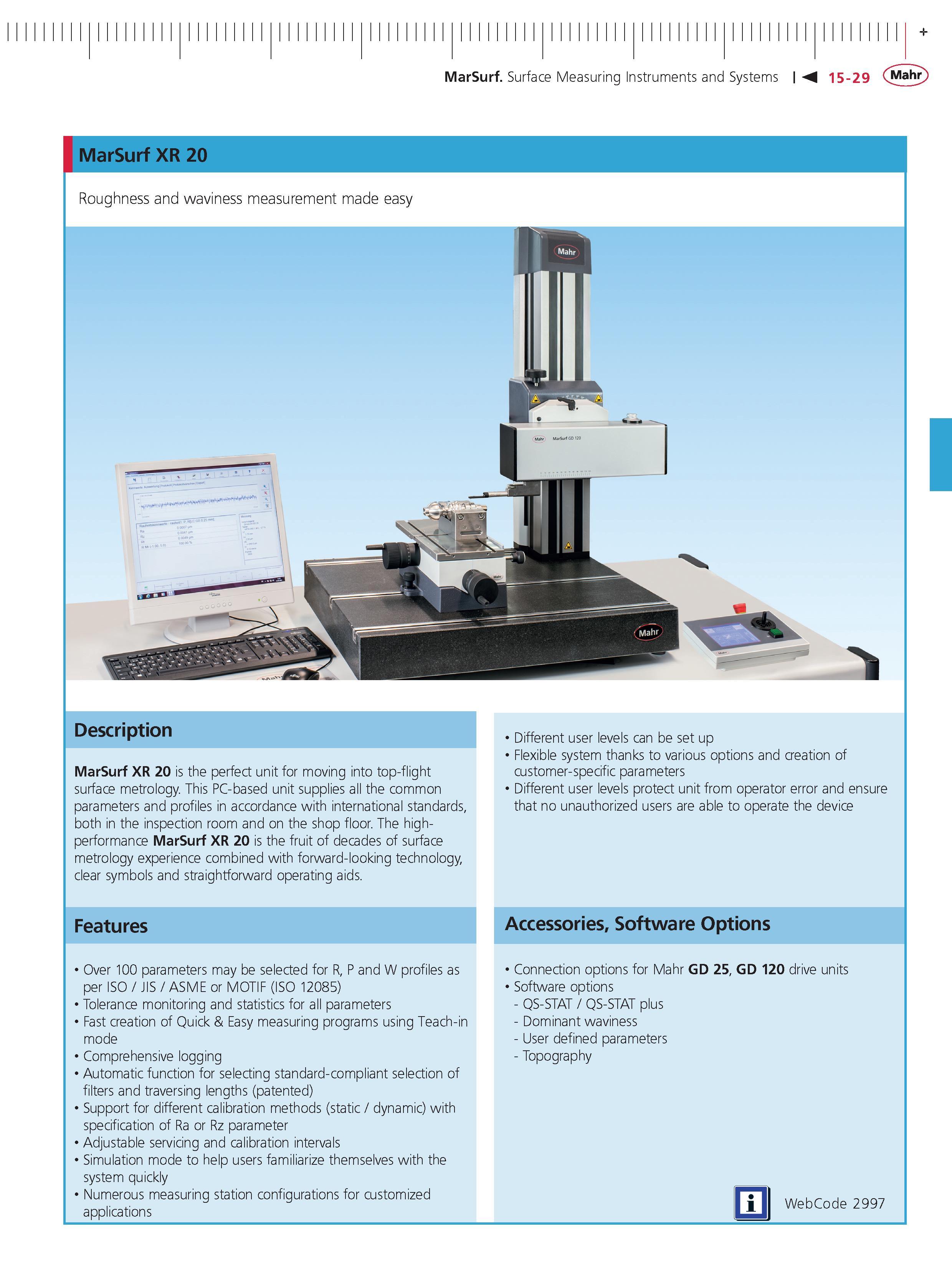 490 MarSurf Surface Measuring Instruments and Systems 15-29 Mahr Description MarSurf XR 20 is the perfect unit for moving into top-flight surface m Каталог MAHR 2014 Измерительные инструменты приборы и оборудование для линейно-угловых измерений в машиностроении Стр. 15-29 ENG