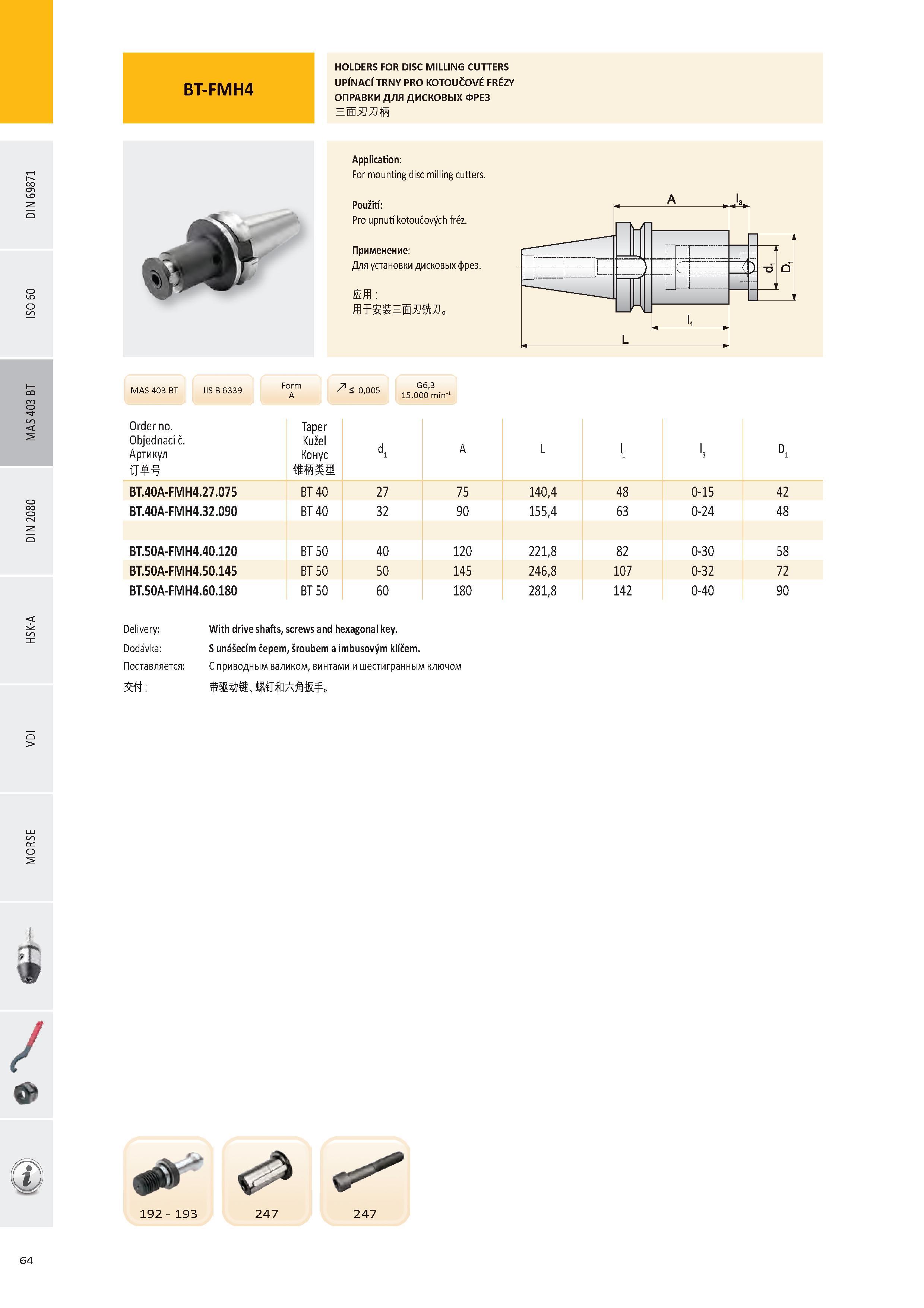 65 HOLDERS FOR DISC MILLING CUTTERS UPÍNACÍ TRNY PRO KOTOUČOVÉ FRÉZY ОПРАВКИ ДЛЯ ДИСКОВЫХ ФРЕЗ НИЯЛЙ Application: For mounting disc milling cutters Použití: P Каталог PRAMET 2016 Инструментальная оснастка для металлорежущих станков и металлообрабатывающих промышленных комплексов с числовым программным управлением Стр. 64