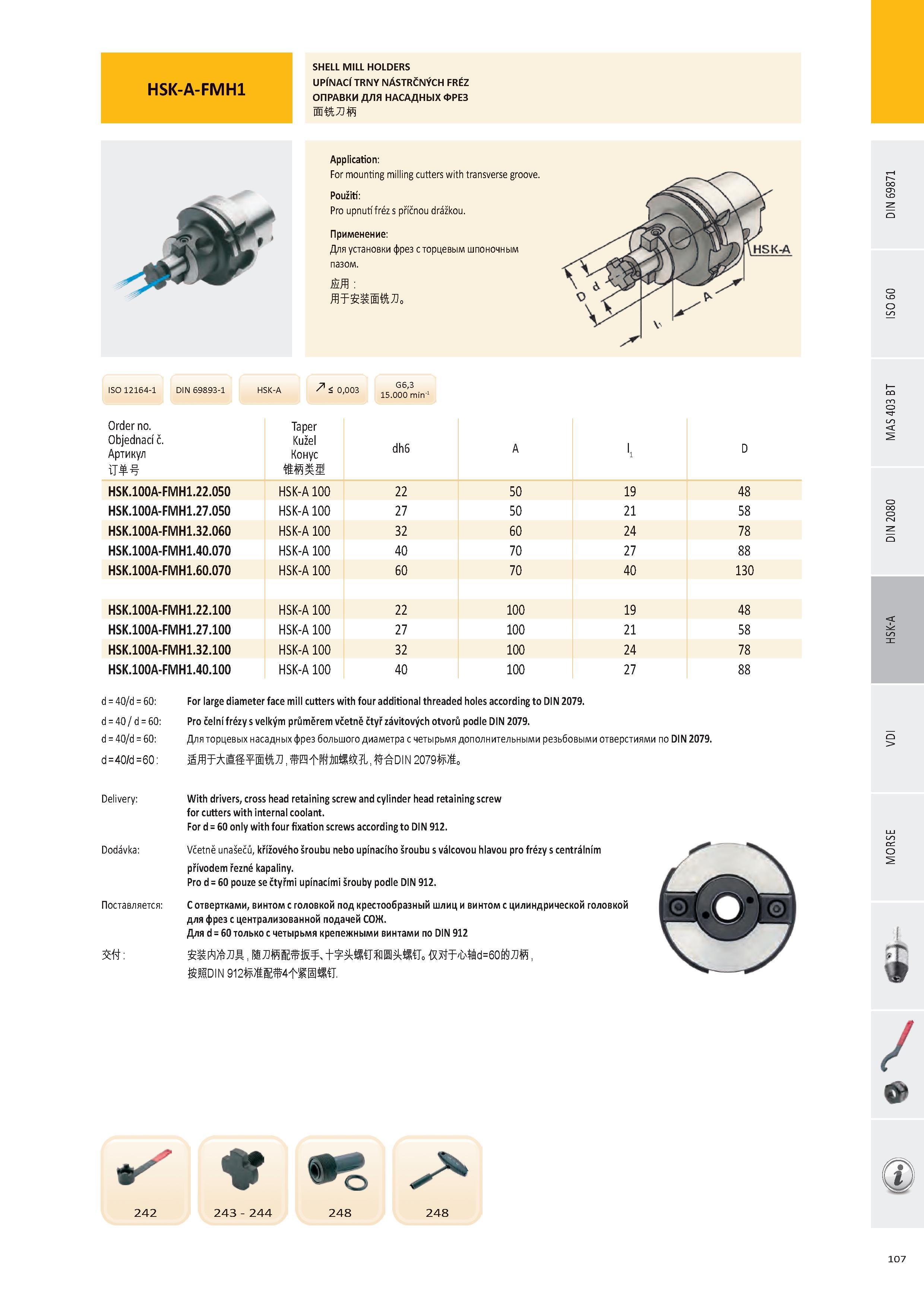 108 HSK-A-FMH1 SHELL MILL HOLDERS UPÍNACÍ TRNY NÁSTRČNÝCH FRÉZ ОПРАВКИ ДЛЯ НАСАДНЫХ ФРЕЗ ИЙЛЙ Application: For mounting milling cutters with transverse groove Каталог PRAMET 2016 Инструментальная оснастка для металлорежущих станков и металлообрабатывающих промышленных комплексов с числовым программным управлением Стр. 107