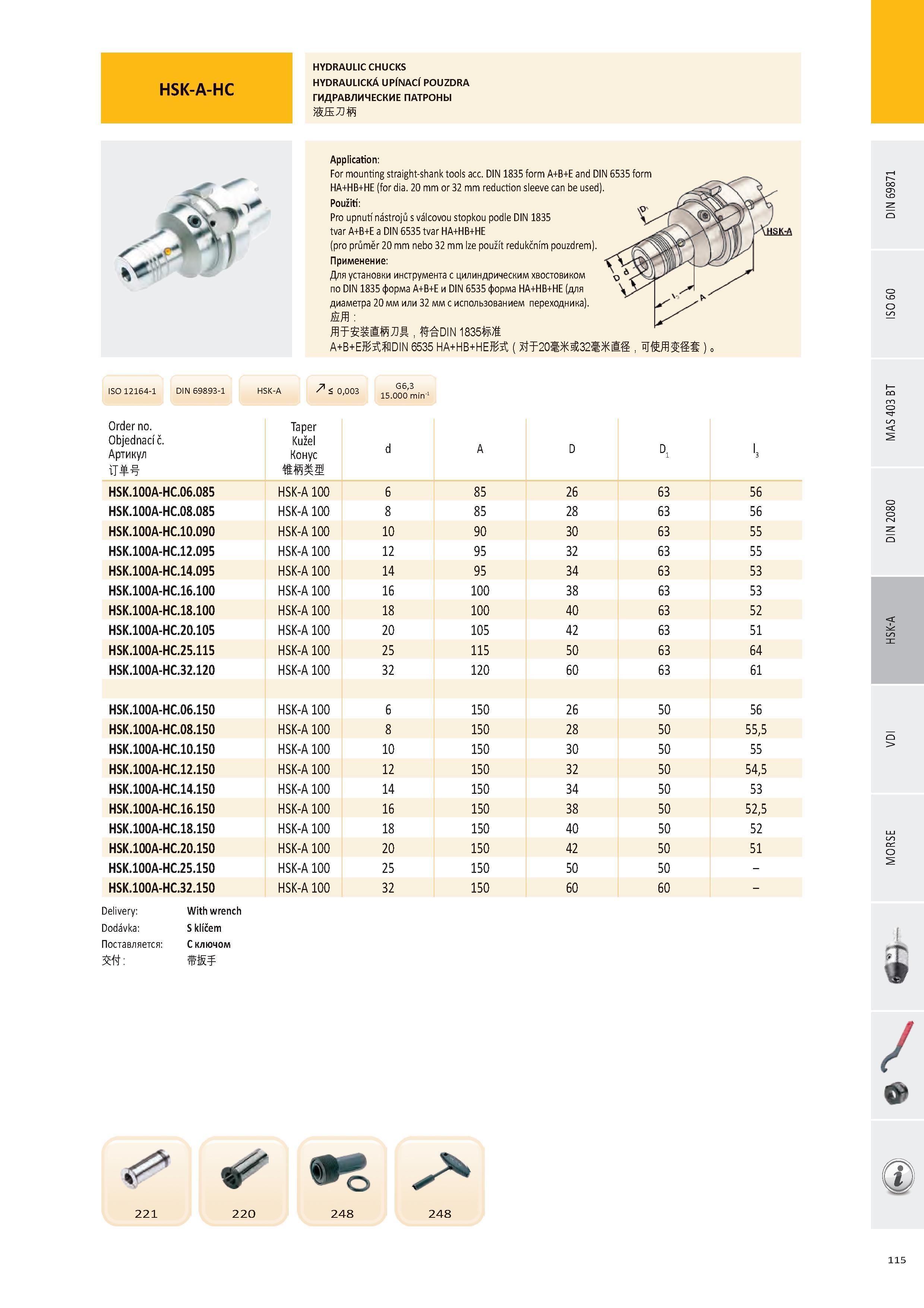 116 HSK-A-HC HYDRAULIC CHUCKS HYDRAULICKÁ UPÍNACÍ POUZDRA ГИДРАВЛИЧЕСКИЕ ПАТРОНЫ ЖЯЛЙ Application: For mounting straight-shank tools acc DIN 1835 form A+B+E an Каталог PRAMET 2016 Инструментальная оснастка для металлорежущих станков и металлообрабатывающих промышленных комплексов с числовым программным управлением Стр. 115
