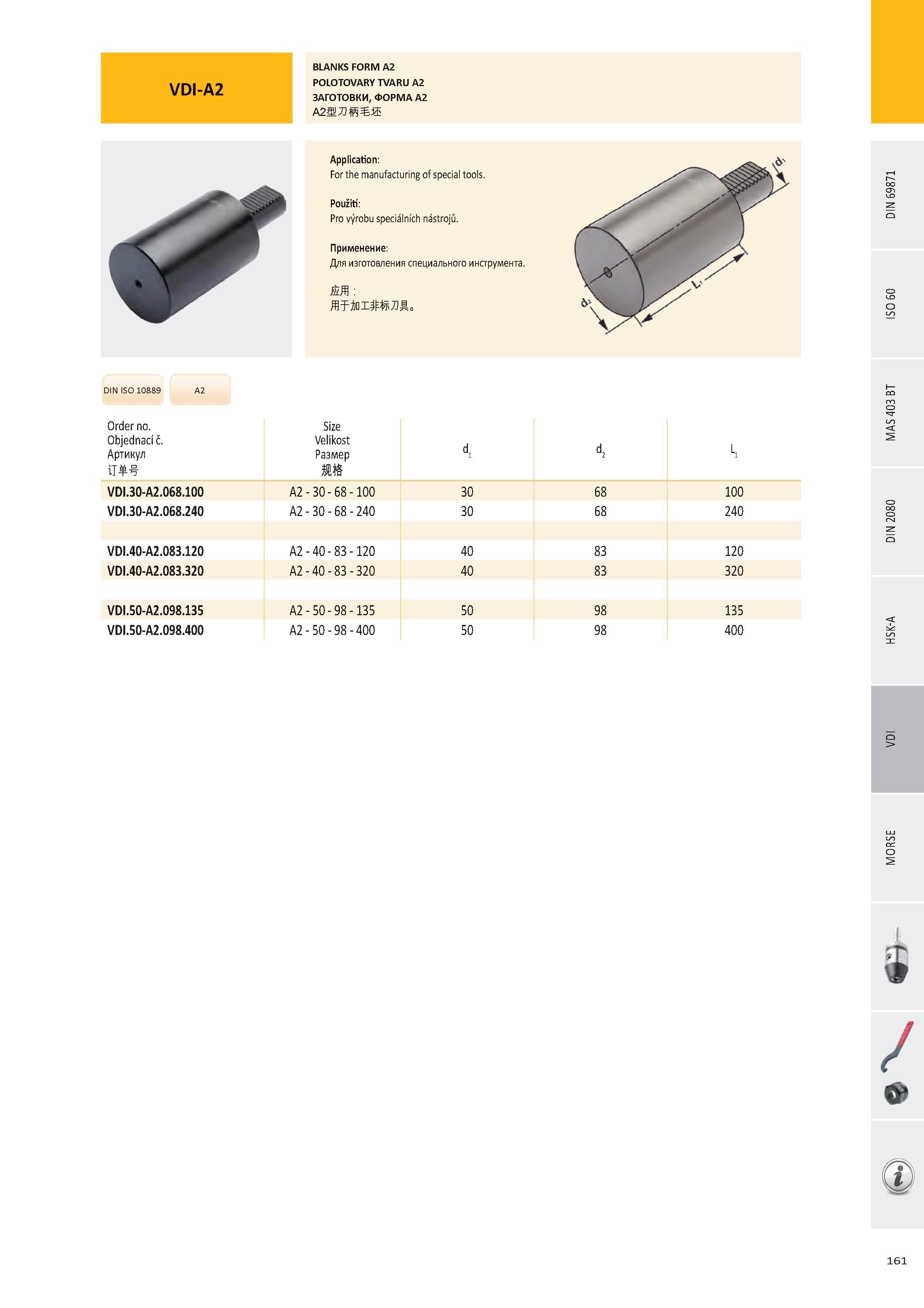 162 VDI-A2 BLANKS FORM A2 POLOTOVARY TVARU A2 ЗАГОТОВКИ, ФОРМА A2 DIN ISO 10889 А2 Order no Objednací č Артикул if Size Velikost Размер d1 d2 к VDI 30-A2 068 1 Каталог PRAMET 2016 Инструментальная оснастка для металлорежущих станков и металлообрабатывающих промышленных комплексов с числовым программным управлением Стр. 161