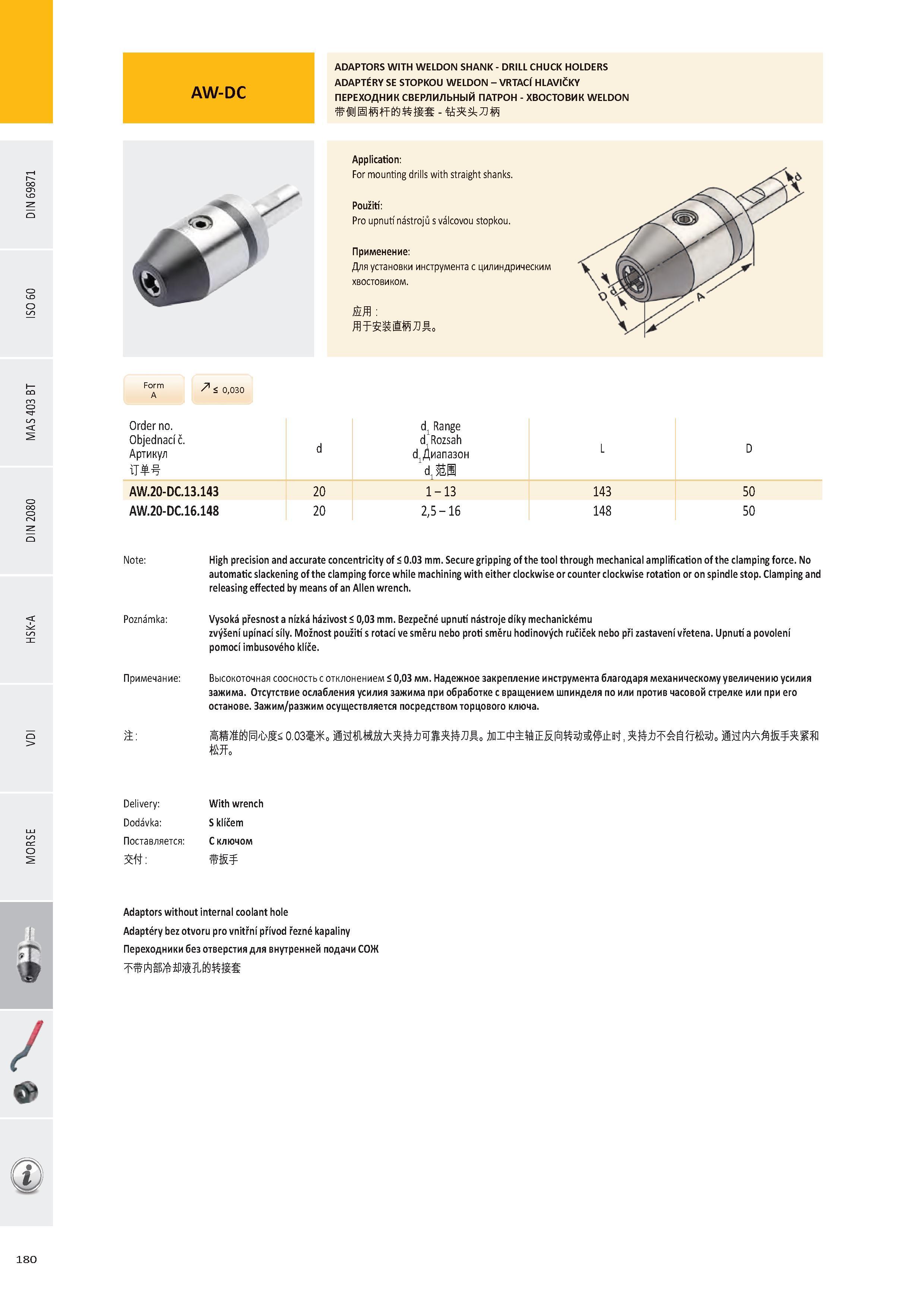 181 / ADAPTORS WITH WELDON SHANK - DRILL CHUCK HOLDERS ADAPTÉRY SE STOPKOU WELDON - VRTACÍ HLAVIČKY ПЕРЕХОДНИК СВЕРЛИЛЬНЫЙ ПАТРОН - ХВОСТОВИК WELDON Applicatio Каталог PRAMET 2016 Инструментальная оснастка для металлорежущих станков и металлообрабатывающих промышленных комплексов с числовым программным управлением Стр. 180