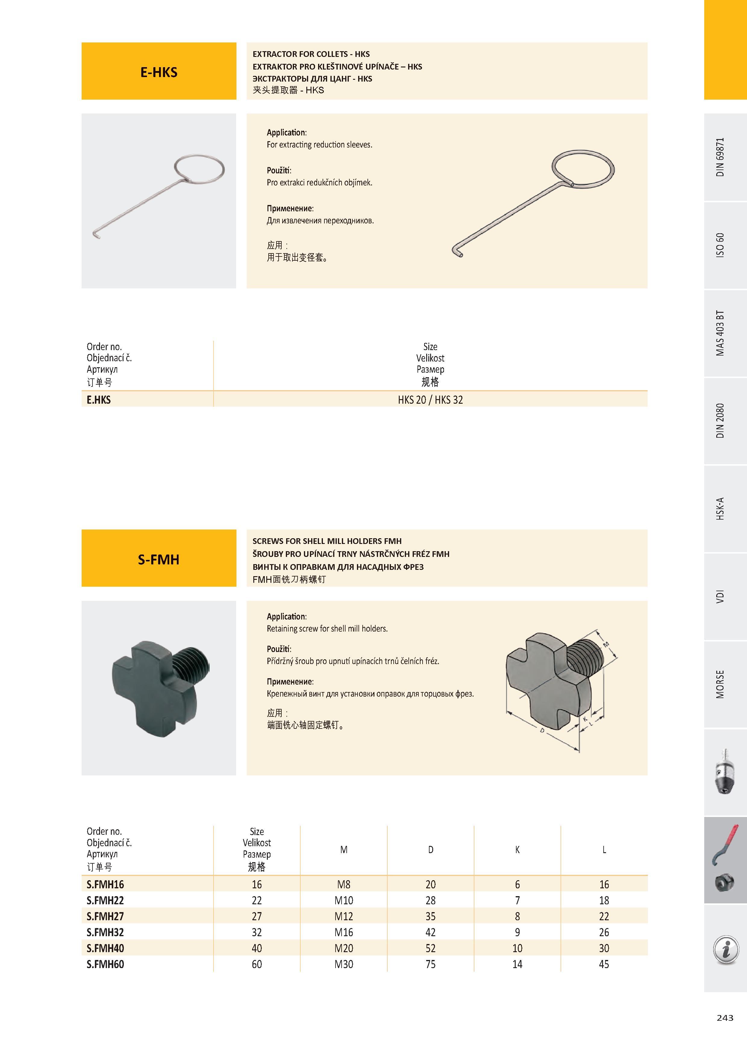244 E-HKS EXTRACTOR FOR COLLETS - HKS EXTRAKTOR PRO KLEŠTINOVÉ UPÍNAČE -ЭКСТРАКТОРЫ ДЛЯ ЦАНГ - HKS ллажш - HKS HKS Application: For extracting reduction sleeve Каталог PRAMET 2016 Инструментальная оснастка для металлорежущих станков и металлообрабатывающих промышленных комплексов с числовым программным управлением Стр. 243