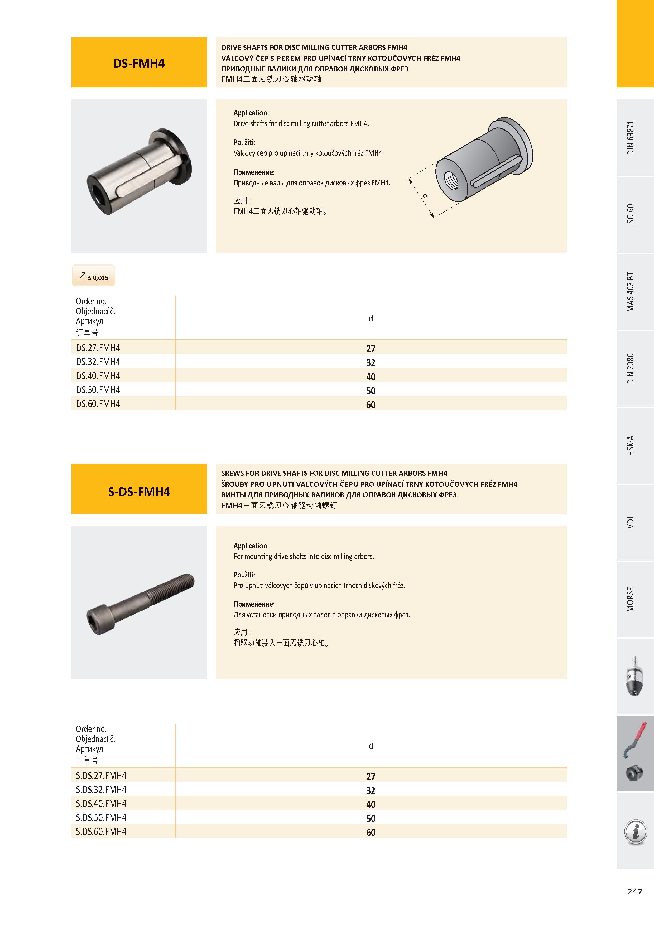 248 ПРИВОДНЫЕ ВАЛИКИ ДЛЯ ОПРАВОК ДИСКОВЫХ ФРЕЗ Application: Drive shafts for disc milling cutter arbors FMH4 Použití: Válcový čep pro upínací trny kotoučových Каталог PRAMET 2016 Инструментальная оснастка для металлорежущих станков и металлообрабатывающих промышленных комплексов с числовым программным управлением Стр. 247