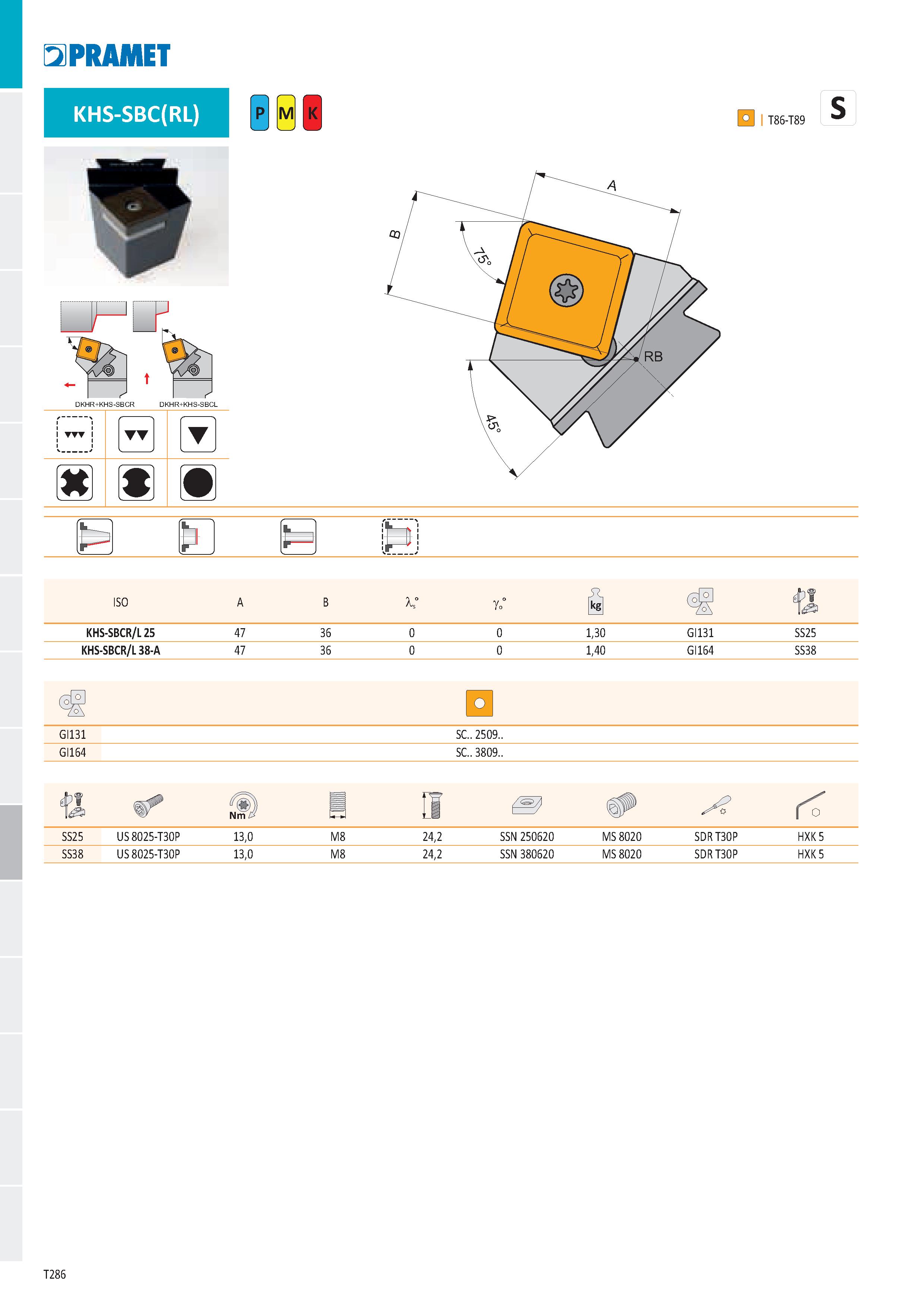 292 PRAMET KHS-SBC(RL) N p ISO KHS-SBCR/L 25 47 36 1,30 GI131 SS25 KHS-SBCR/L 38-A 47 36 1,40 GI164 SS38 c> GI131 SC 2509 GI164 SC 3809 SS25 US 8025- Каталог PRAMET 2019 Режущий инструмент Резцы с твердосплавными пластинами по металлу для точения и растачивания Концевые и насадные фрезы Сверла с СМП Расточные головки Стр. T286
