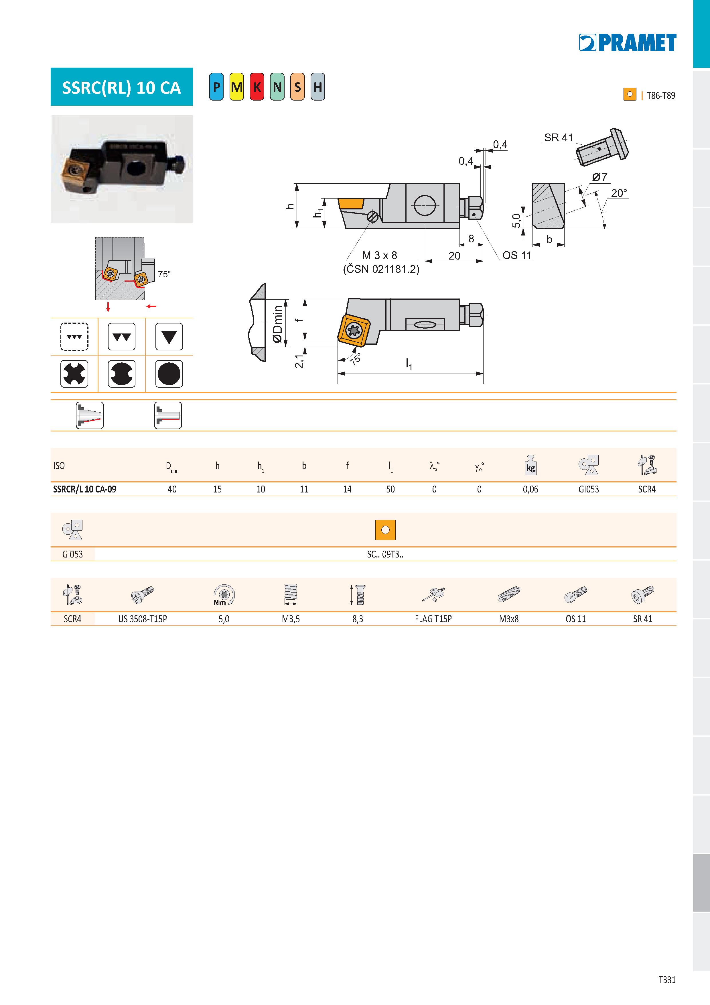 337 SSRC(RL) 10 CA Ě H E2PRAMET 0 I T86-T89 0,4 75° Ф e X7M 3 x 8 8 / „ 20 „ 0,4 SR 41 07 °-T 20° OS 11 T ISO h \ b f l1 l g0° SSRCR/L 10 CA-09 40 15 Каталог PRAMET 2019 Режущий инструмент Резцы с твердосплавными пластинами по металлу для точения и растачивания Концевые и насадные фрезы Сверла с СМП Расточные головки Стр. T331