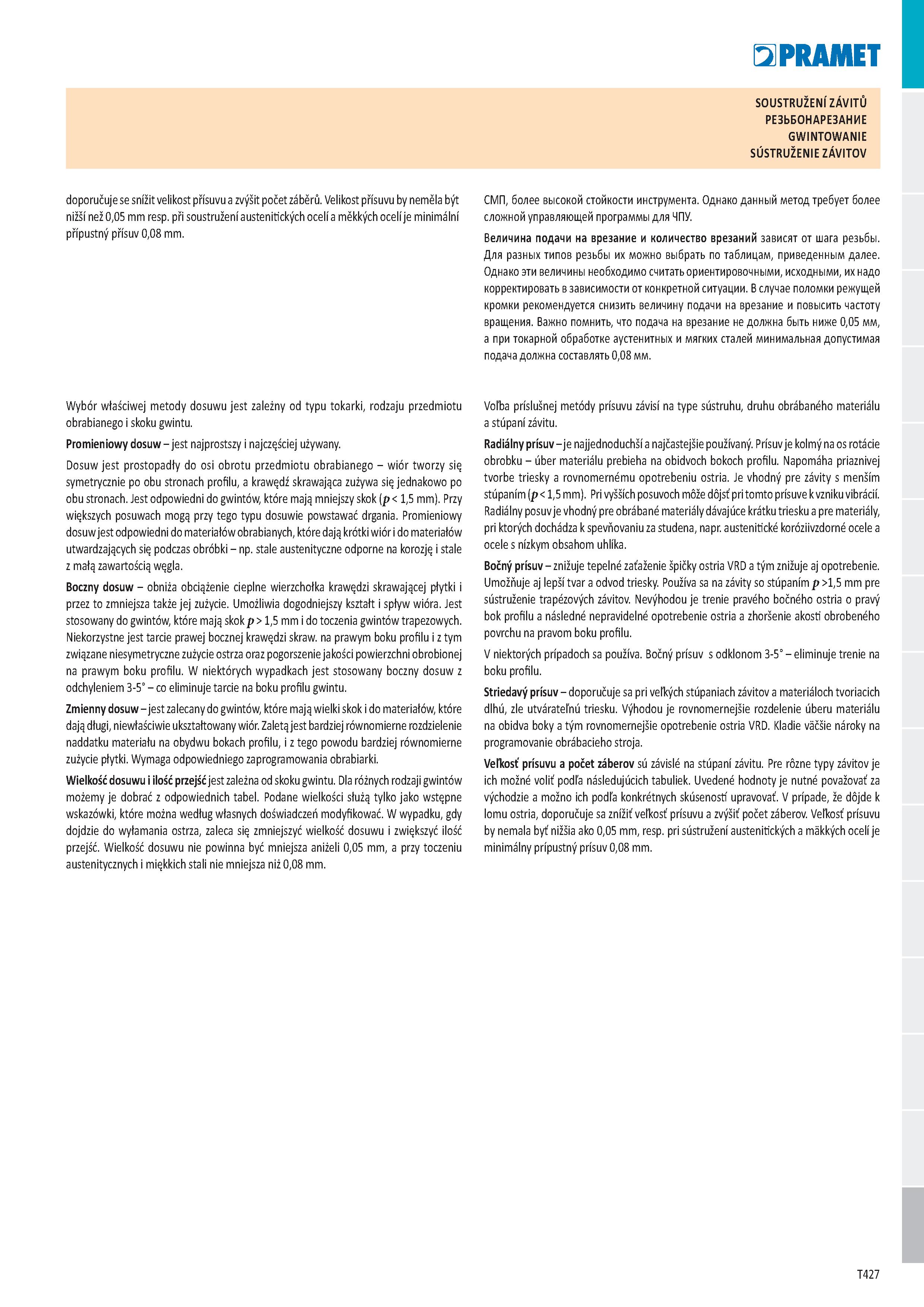 433 SOUSTRUŽENI ZÁVITŮ РЕЗЬБОНАРЕЗАНИЕ GWINTOWANIE SÚSTRUŽENIE ZÁVITOV doporučuje se snížit velikost přísuvu a zvýšit počet záběrů Velikost přísuvu b Каталог PRAMET 2019 Режущий инструмент Резцы с твердосплавными пластинами по металлу для точения и растачивания Концевые и насадные фрезы Сверла с СМП Расточные головки Стр. T427