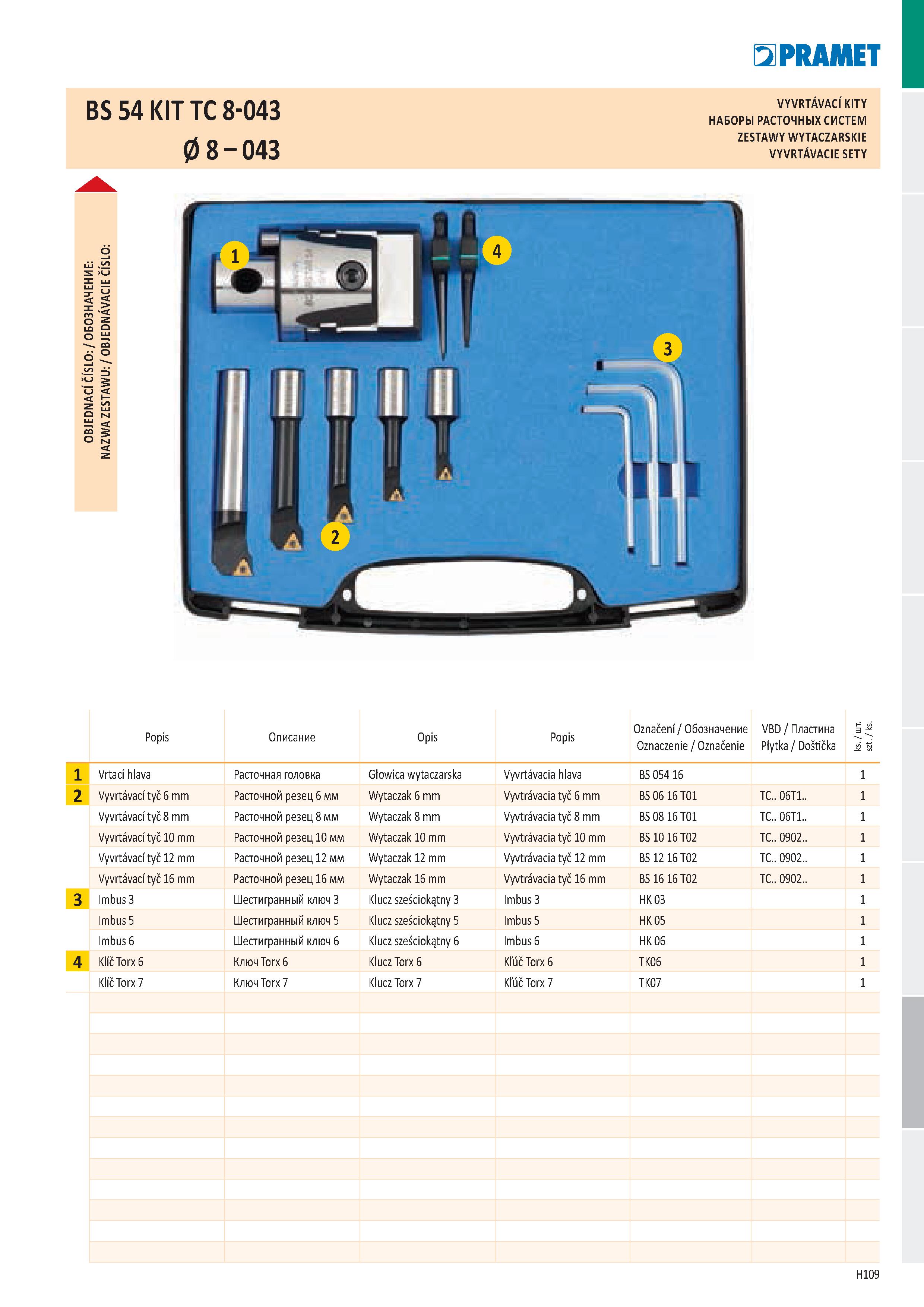 995 PR ДИЕТ BS 54 KIT TC 8-043 0 8 - 043 Popis 1 Vrtací hlava 2 Vyvrtávací tyč 6 mm Vyvrtávací tyč 8 mm Vyvrtávací tyč 10 mm Vyvrtávací tyč 12 mm Vyv Каталог PRAMET 2019 Режущий инструмент Резцы с твердосплавными пластинами по металлу для точения и растачивания Концевые и насадные фрезы Сверла с СМП Расточные головки Стр. H109