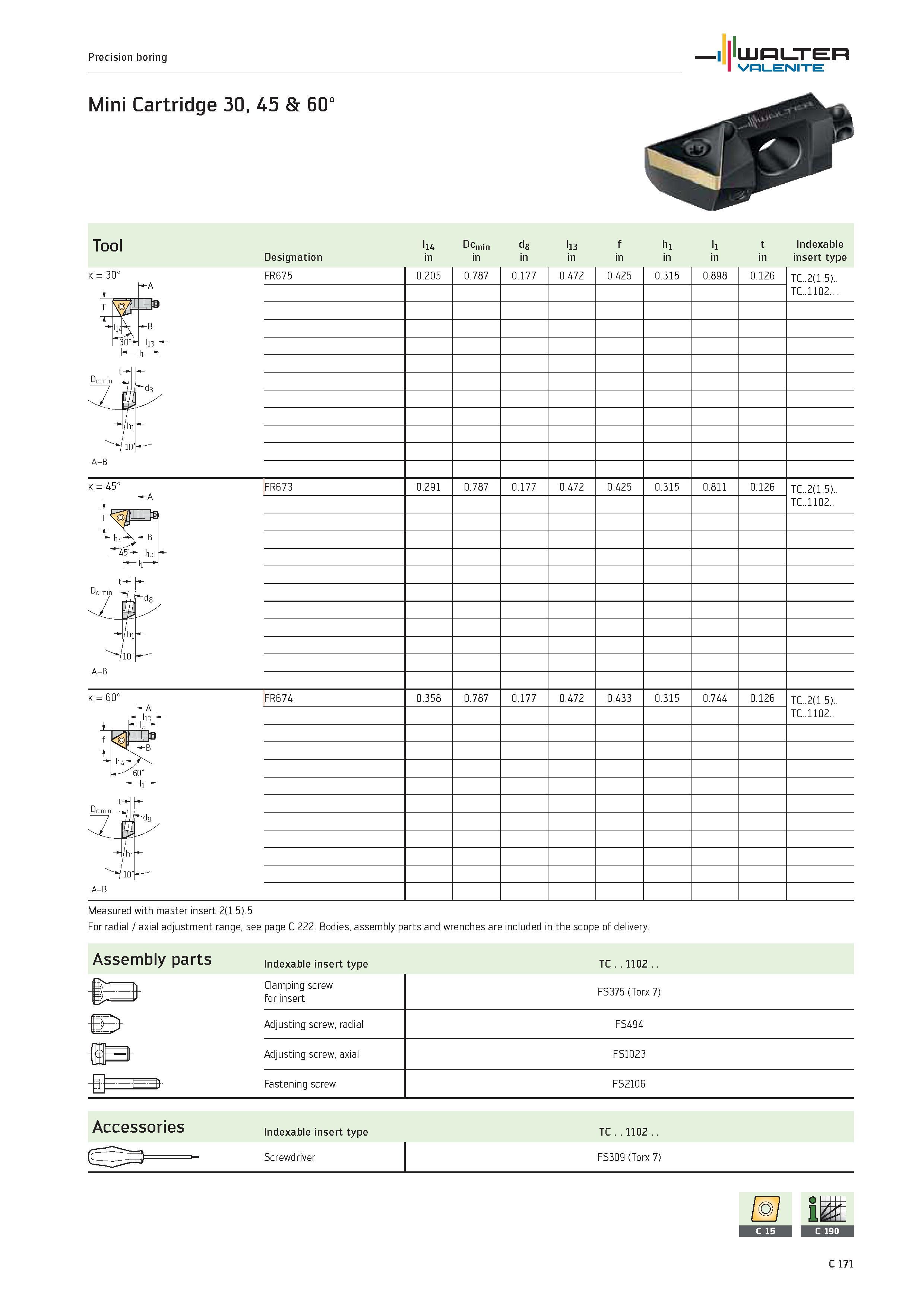 1073 Tool l14 Dcmin d8 l13 f h1 l1 t Indexable Designation in insert type K 30° FR675 0 205 0 787 0 177 0 472 0 425 0 315 0 898 0 126 TC 2(1 5) TC 110 Каталог WALTER 2012 Металлорежущий инструмент и инструментальная оснастка Valenite для станков и металлообрабатывающих комплексов Стр. C171