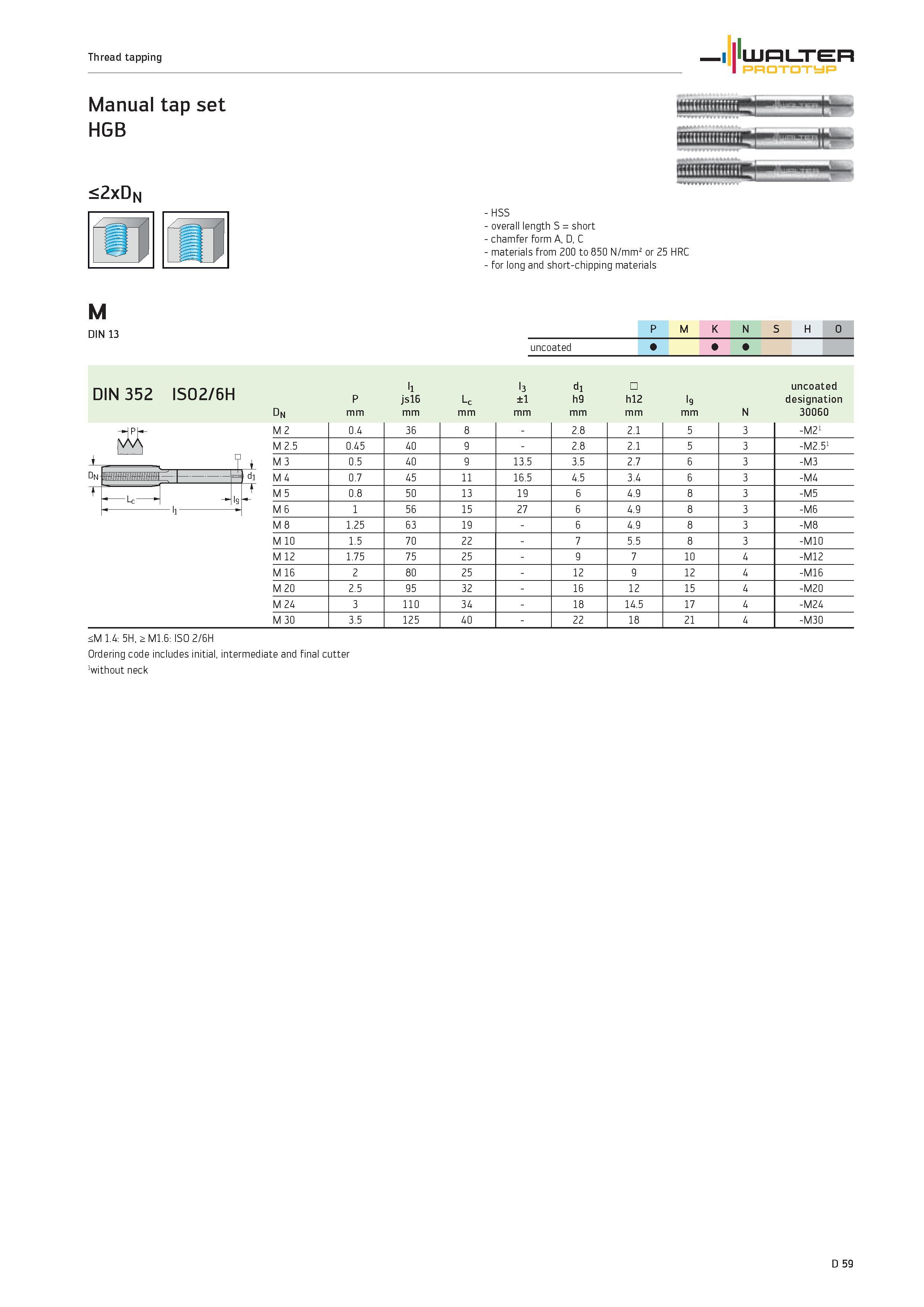 1187 Thread tapping WALTER PROTOTYP Manual tap set HGB <2xDn HSS overall length S short chamfer form A, D, C materials from 200 to 850 N/mm2 or 25 HRC Каталог WALTER 2012 Металлорежущий инструмент и инструментальная оснастка Valenite для станков и металлообрабатывающих комплексов Стр. D59