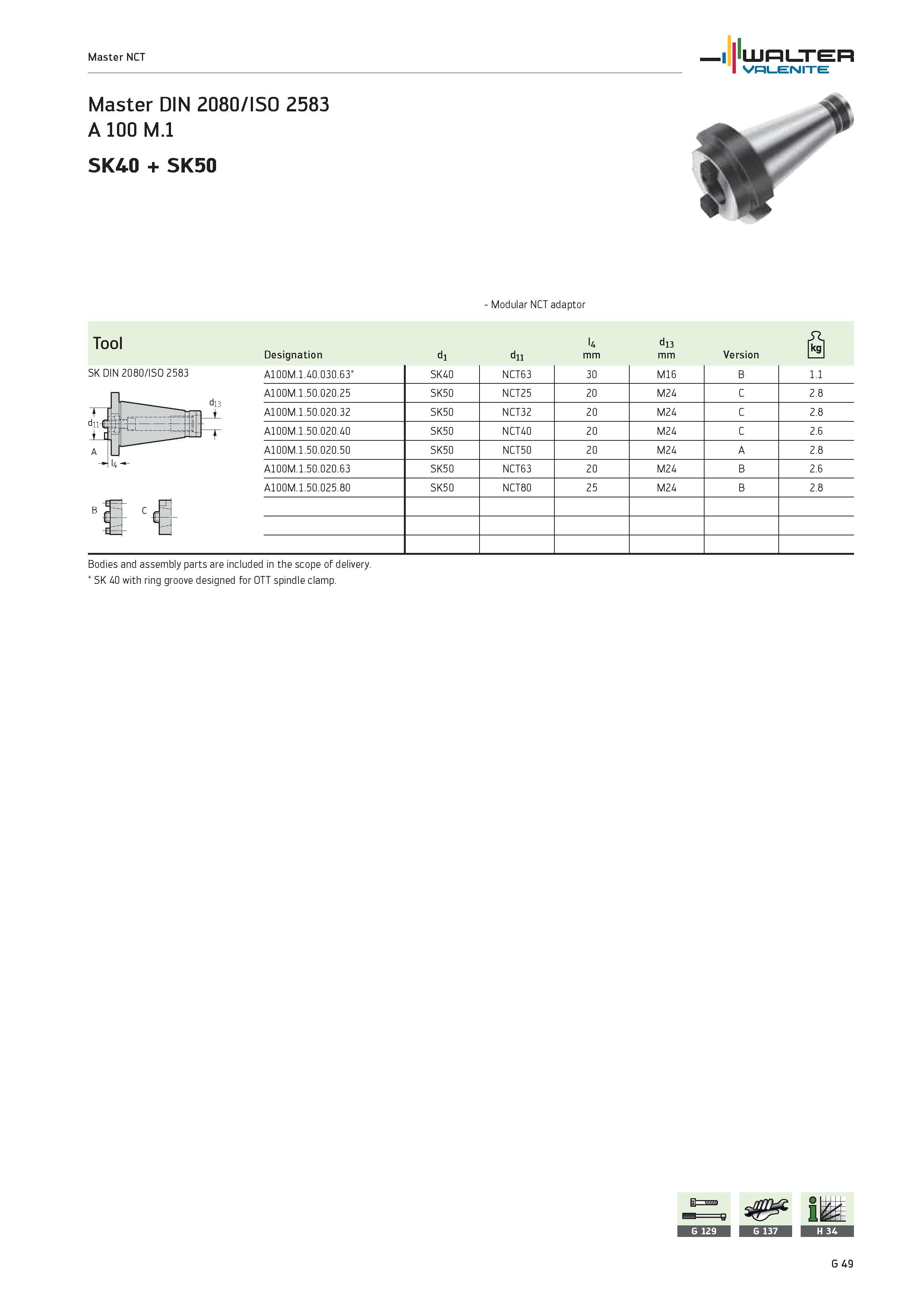 2431 Master NCT WALTER Valenite Master DIN 2O8O/ISO 2583 A 100 M 1 SK40 + SK50 Modular NCT adaptor Tool Designation d1 d11 l4 mm d13 mm Version S SK D Каталог WALTER 2012 Металлорежущий инструмент и инструментальная оснастка Valenite для станков и металлообрабатывающих комплексов Стр. G49