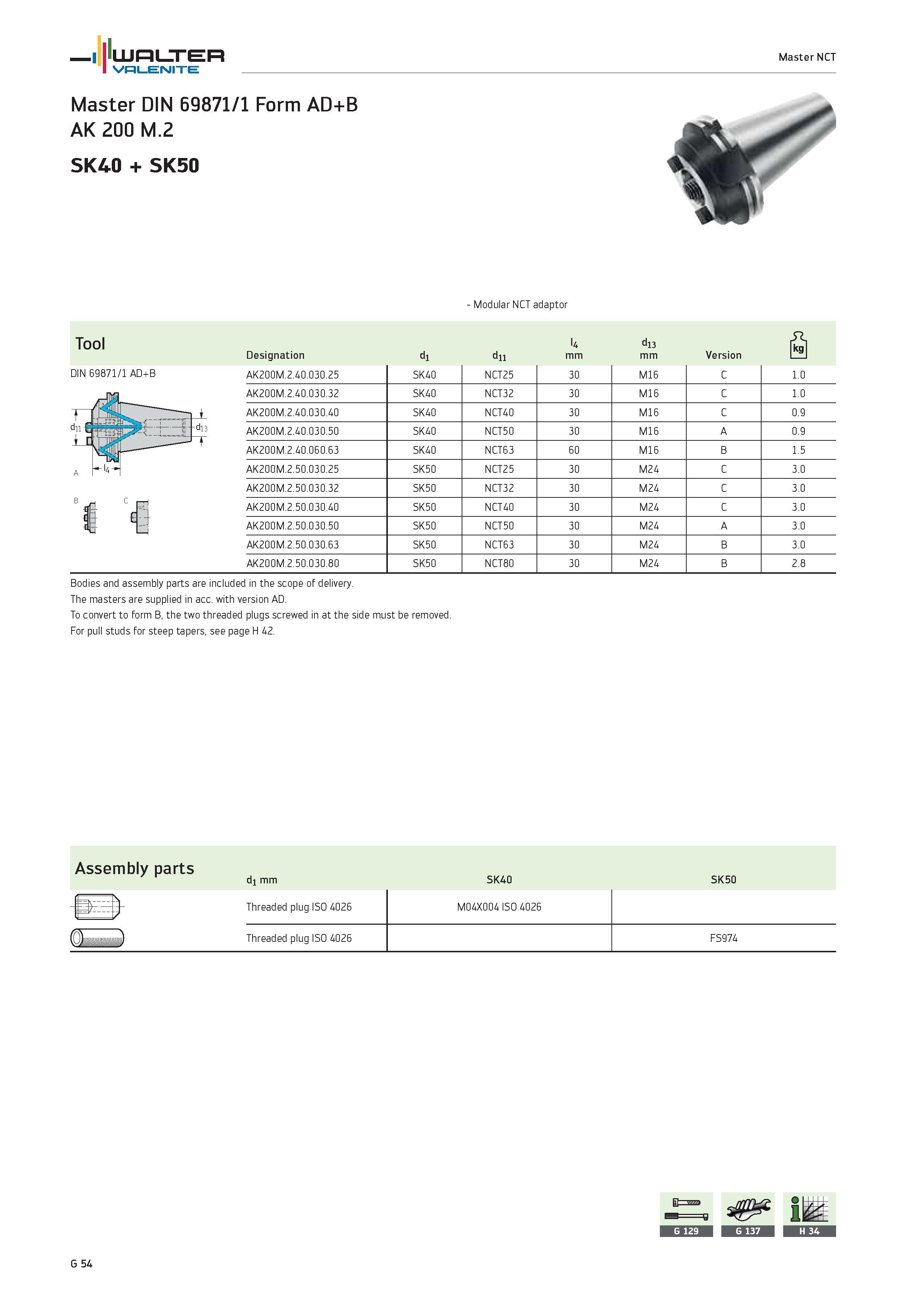2436 WALTER Valenite Master NCT Master DIN 69871/1 Form AD+B AK 200 M 2 SK40 + SK50 Modular NCT adaptor Tool Designation d1 d11 l4 mm d13 mm Version S Каталог WALTER 2012 Металлорежущий инструмент и инструментальная оснастка Valenite для станков и металлообрабатывающих комплексов Стр. G54