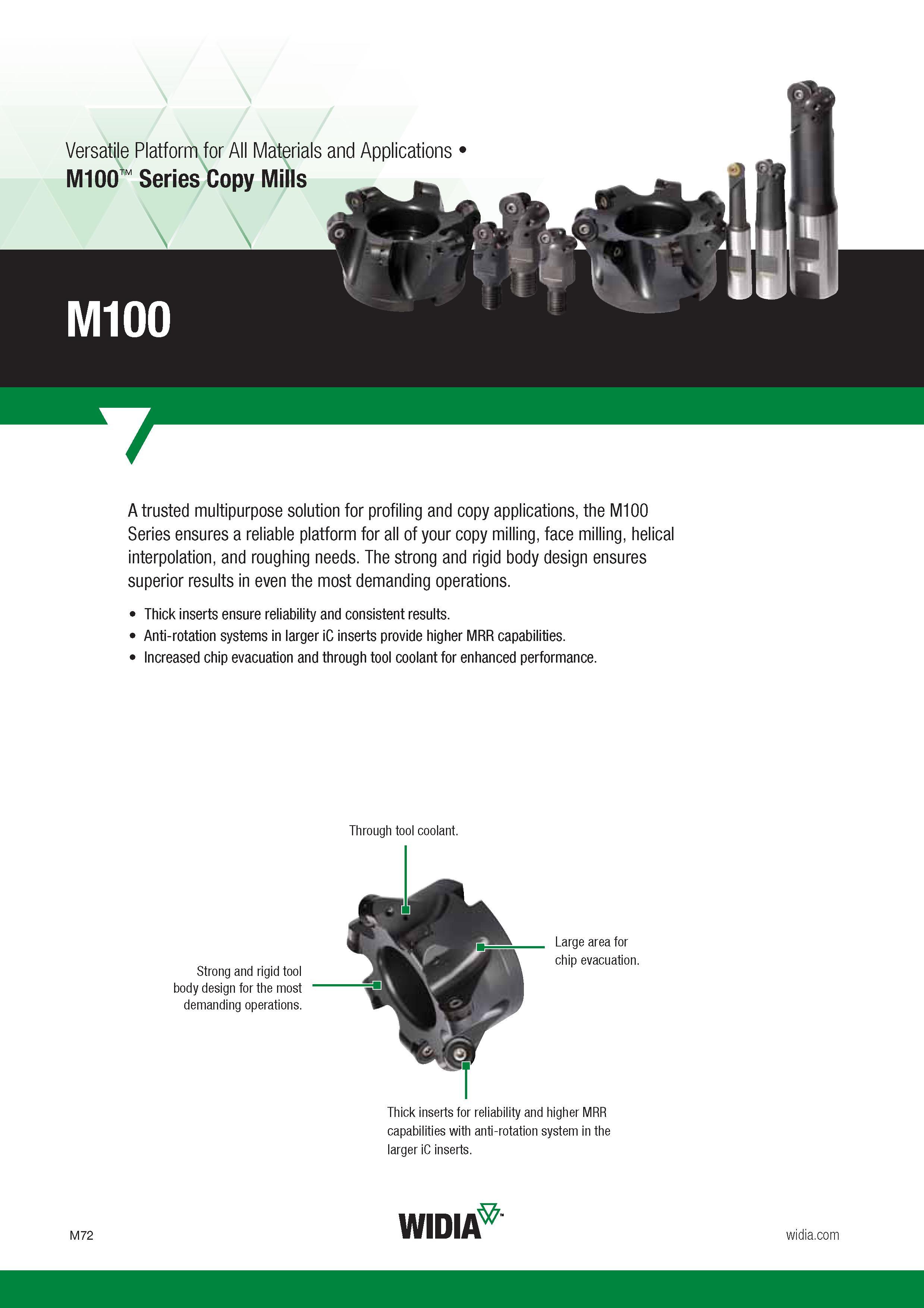 976 A trusted multipurpose solution for profiling and copy applications, the M100 Series ensures a reliable platform for all of your copy milling, face Каталог WIDIA 2017 Металлорежущий инструмент Стационарный и вращающийся для металлообрабатывающих станков и оборудования Стр. M72 ENG