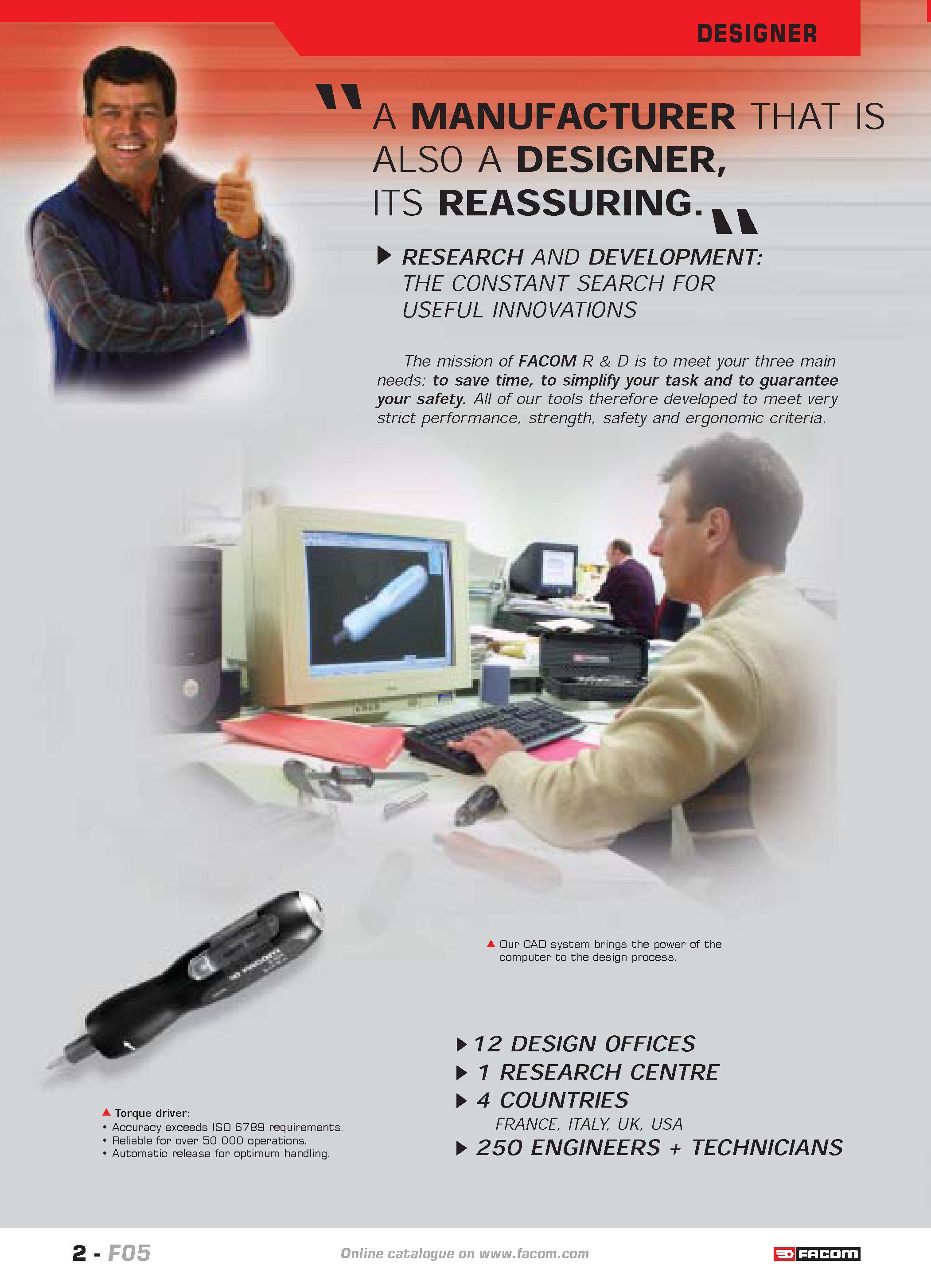 6 DESIGNER A MANUFACTURER THAT IS ALSO A DESIGNER ITS REASSURING vv RESEARCH AND DEVELOPMENT THE CONSTANT SEARCH FOR USEFUL INNOVATIONS The mission Каталог FACOM 2005 Профессиональный ручной инструмент и специальное оборудование для предприятий и мастерских Стр. 2 ENG