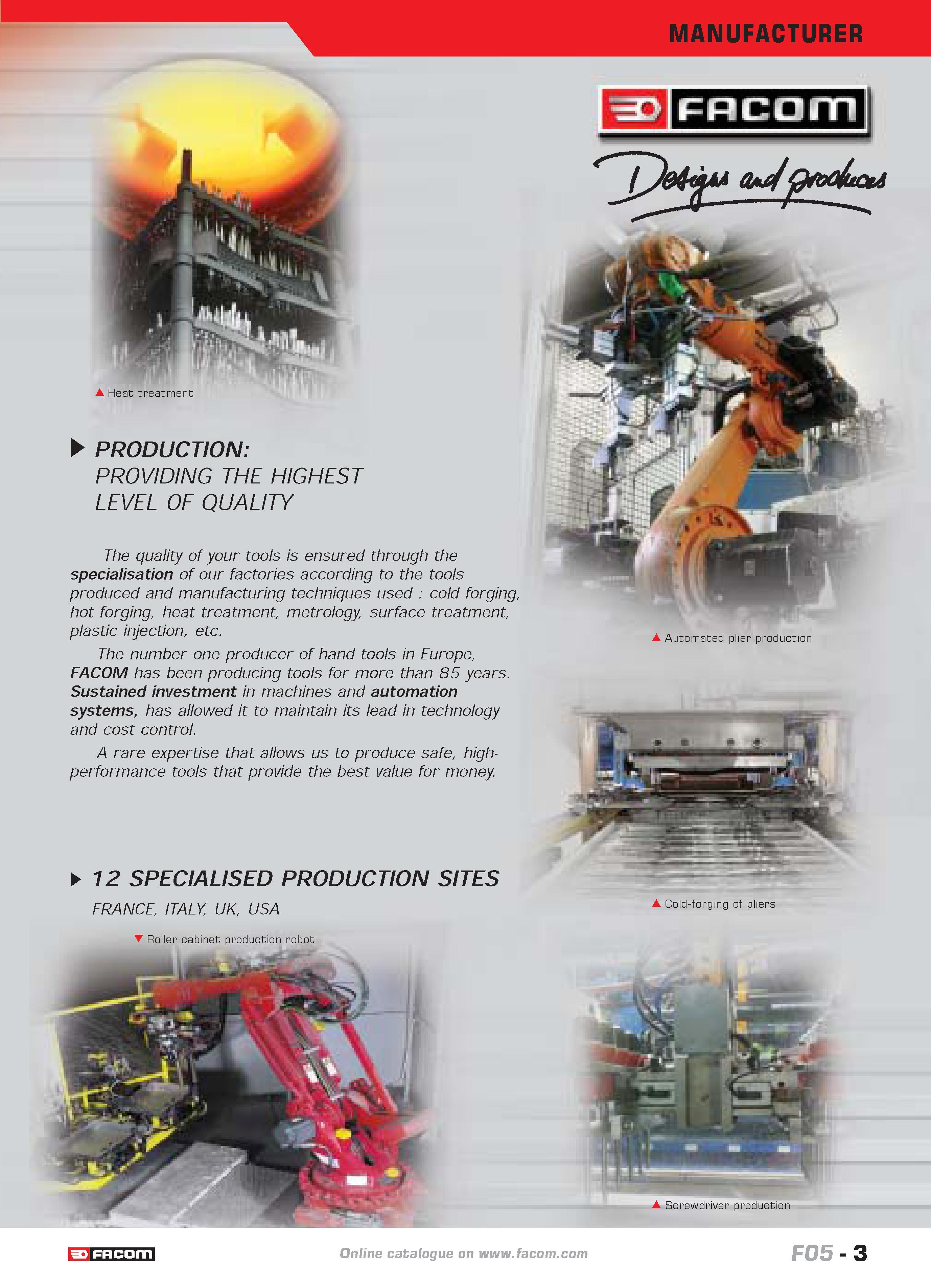 7 MANUFACTURER Heat treatment PRODUCTION PROVIDING THE HIGHEST LEVEL OF QUALITY The quality of your tools is ensured through the specialisation of Каталог FACOM 2005 Профессиональный ручной инструмент и специальное оборудование для предприятий и мастерских Стр. 3 ENG