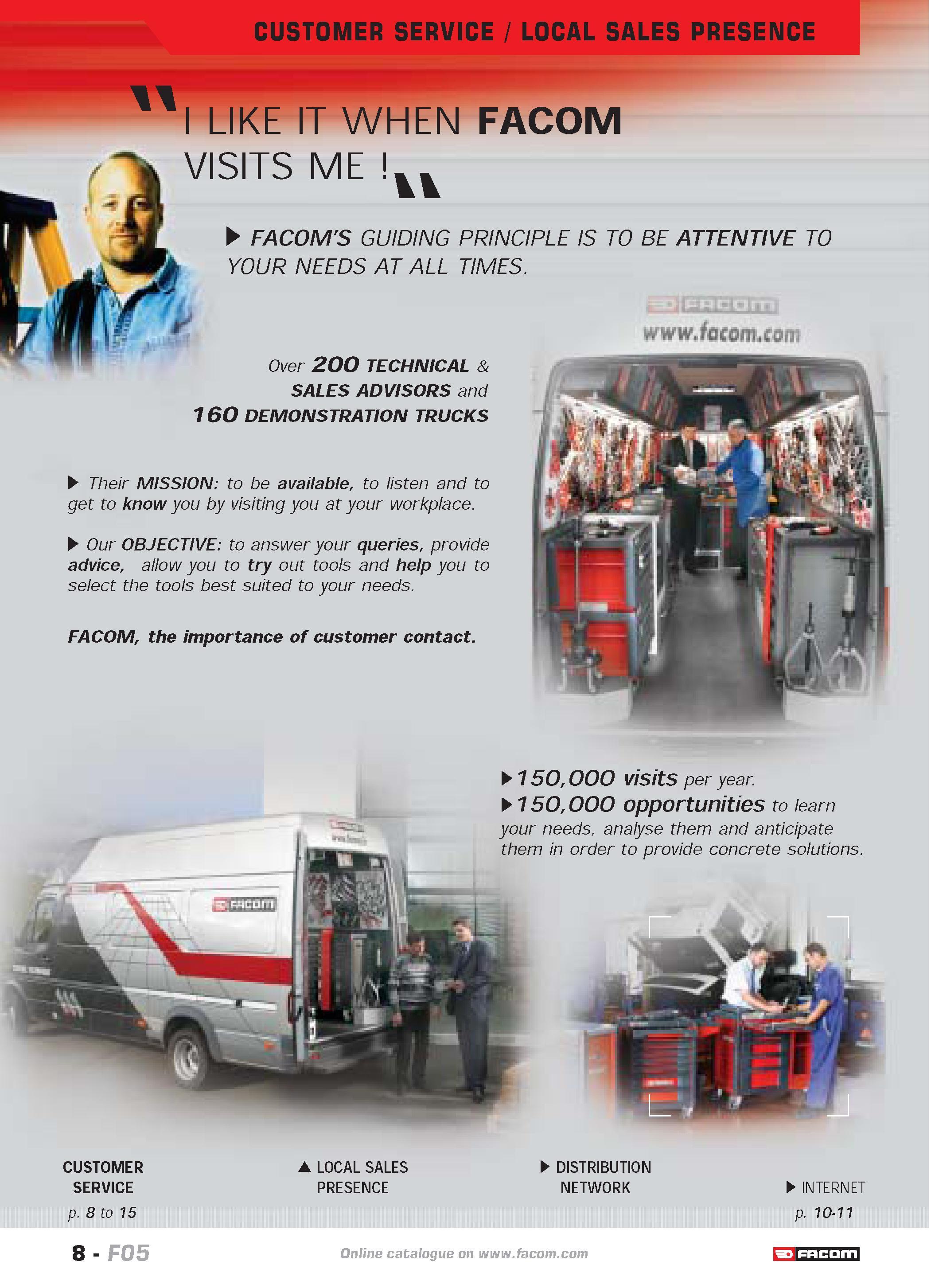 12 CUSTOMER SERVICE LOCAL SALES PRESENCE TT I LIKE IT WHEN FACOM VISITS ME vv FACOM'S GUIDING PRINCIPLE IS TO BE ATTENTIVE TO YOUR NEEDS AT ALL TIME Каталог FACOM 2005 Профессиональный ручной инструмент и специальное оборудование для предприятий и мастерских Стр. 8 ENG