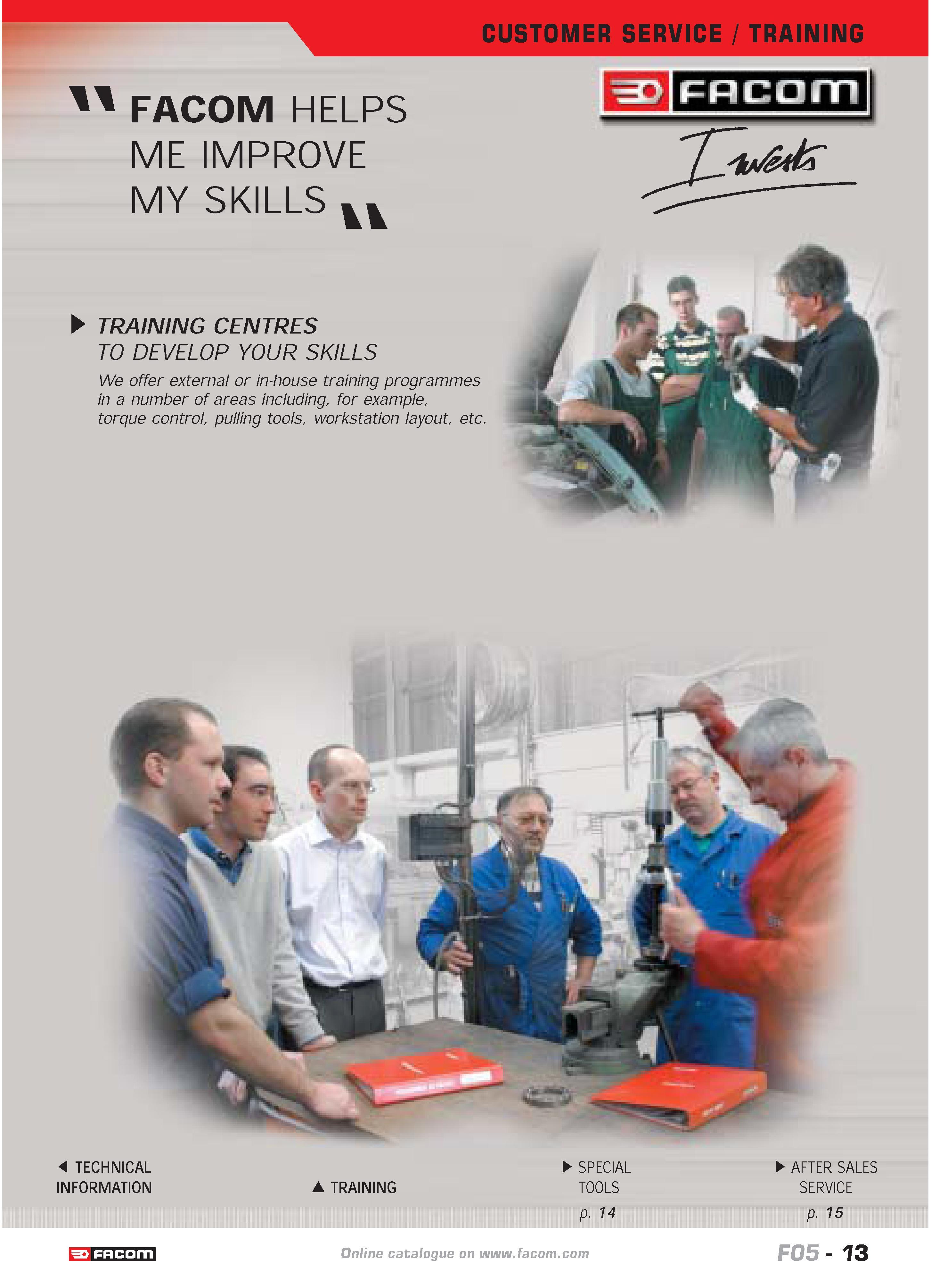 17 CUSTOMER SERVICE TRAINING FACOM HELPS ME IMPROVE MY SKILLS vv TRAINING CENTRES TO DEVELOP YOUR SKILLS We offer external or in-house training prog Каталог FACOM 2005 Профессиональный ручной инструмент и специальное оборудование для предприятий и мастерских Стр. 13 ENG