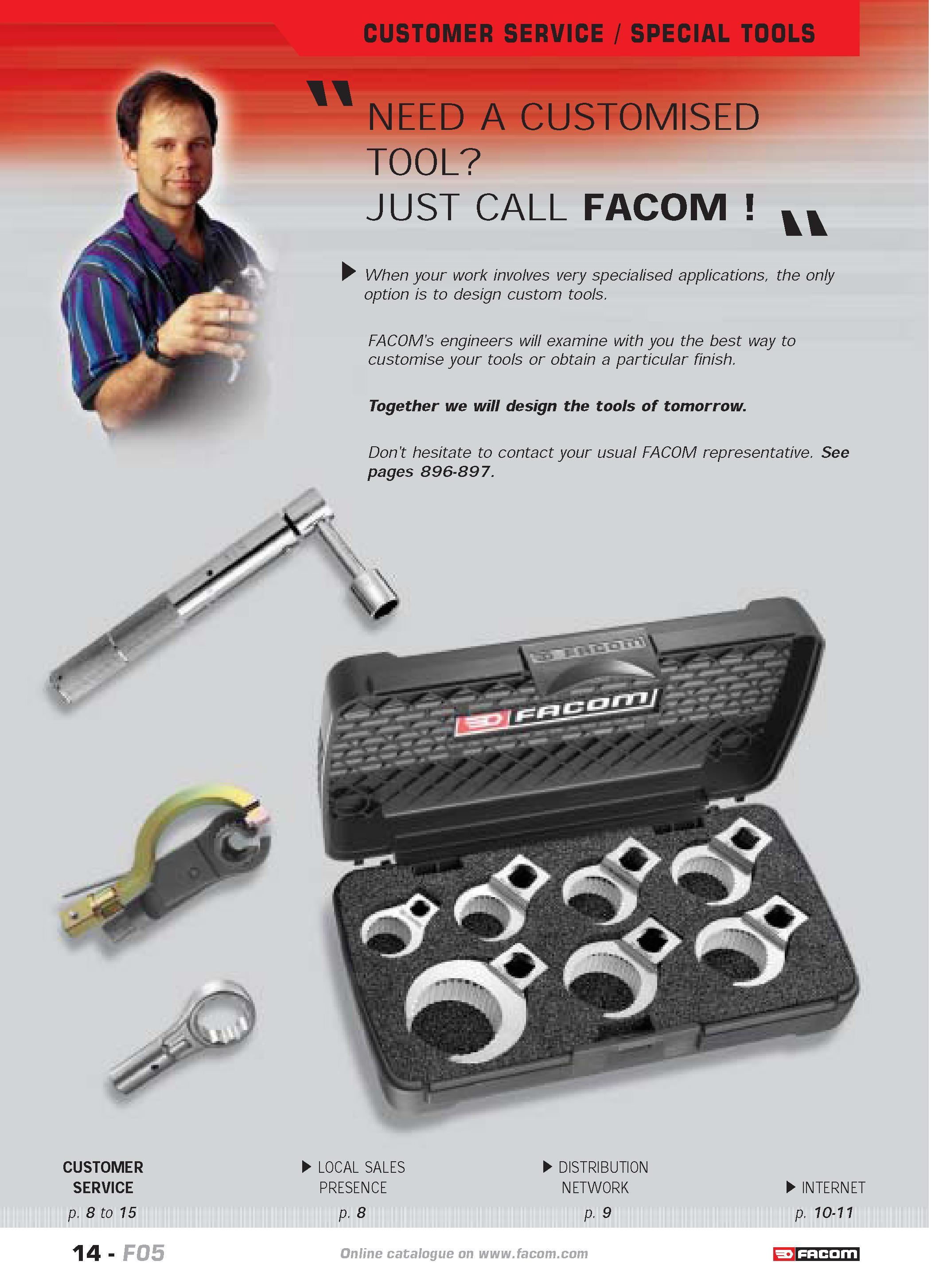 18 CUSTOMER SERVICE SPECIAL TOOLS NEED A CUSTOMISED TOOL JUST CALL FACOM When your work involves very specialised applications the only option is to Каталог FACOM 2005 Профессиональный ручной инструмент и специальное оборудование для предприятий и мастерских Стр. 14 ENG