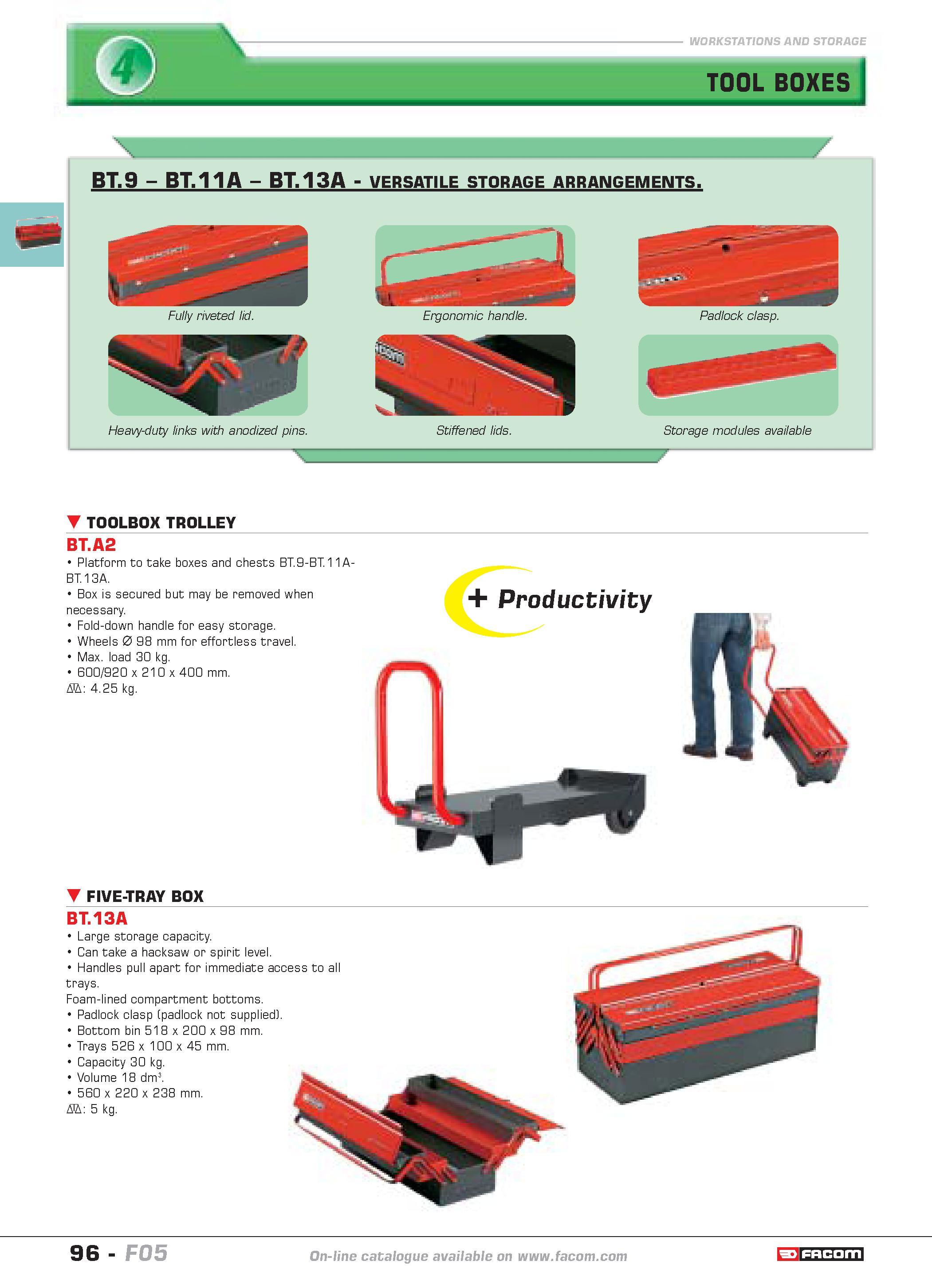 100 WORKSTATIONS AND STORAGE y TOOL BOXES r BT 9 BT 11A BT 13A versatile storage arrangements Heavy-duty links with anodized pins Stiffened lids Stor Каталог FACOM 2005 Профессиональный ручной инструмент и специальное оборудование для предприятий и мастерских Стр. 96 ENG